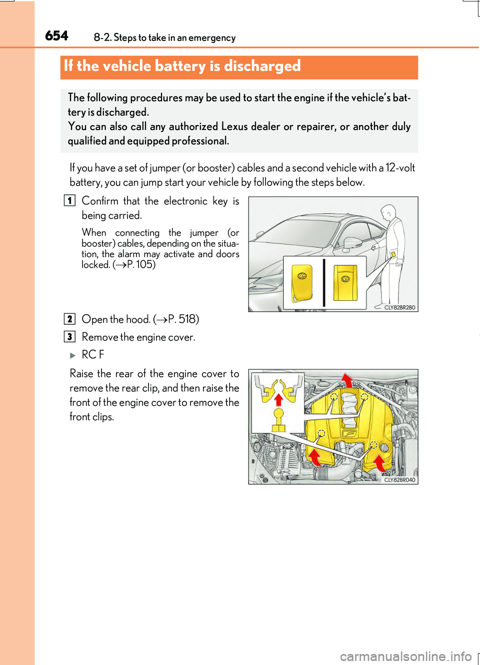 LEXUS RC200T 2017 Owners Manual 6548-2. Steps to take in an emergency
RC200t_RC F_EE(OM24728E)
If you have a set of jumper (or booster) cables and a second vehicle with a 12-volt
battery, you can jump start your vehicle by followin LEXUS RC200T 2017 Owners Manual 6548-2. Steps to take in an emergency
RC200t_RC F_EE(OM24728E)
If you have a set of jumper (or booster) cables and a second vehicle with a 12-volt
battery, you can jump start your vehicle by followin