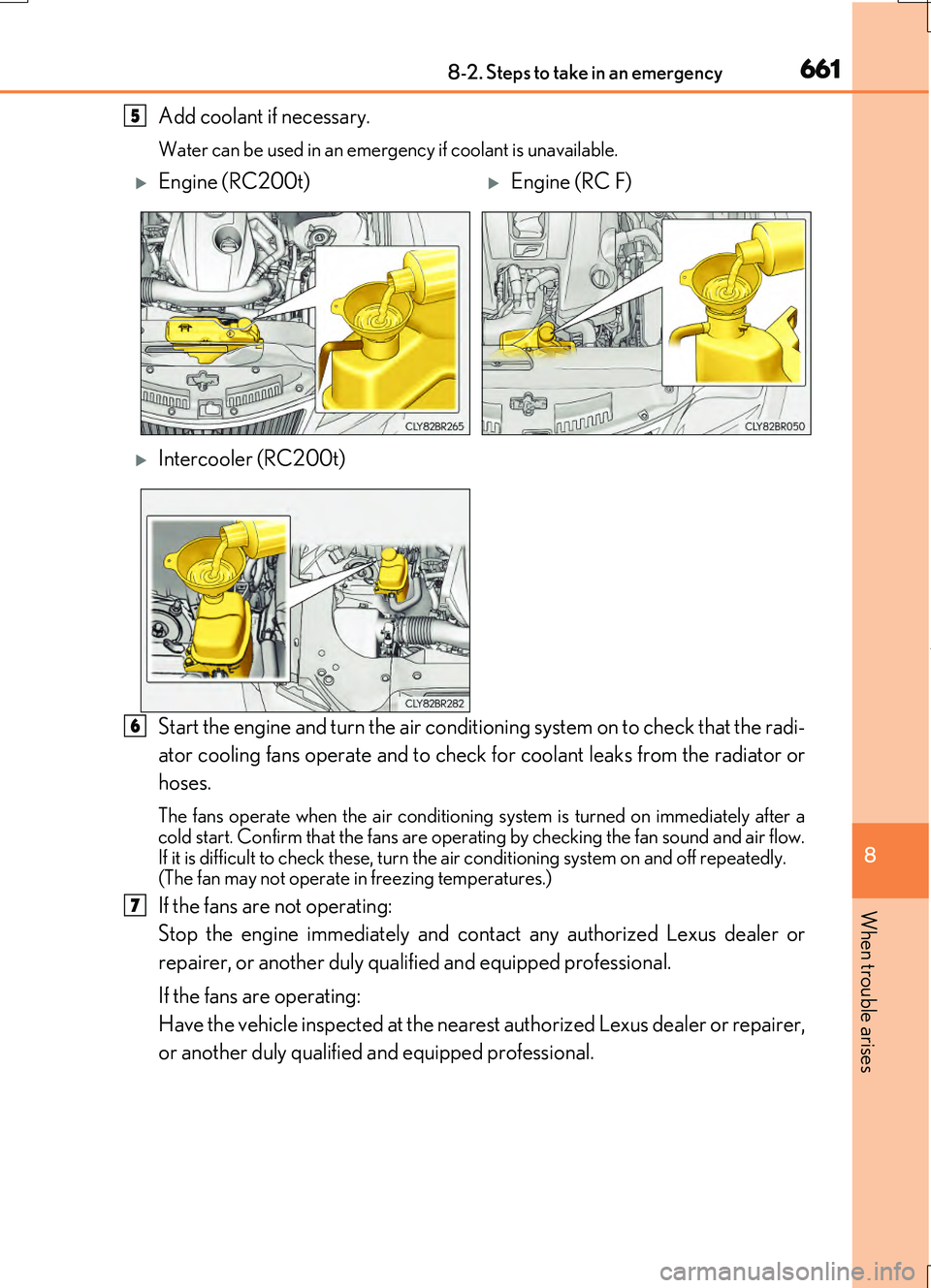 LEXUS RC200T 2017 Owners Manual 6618-2. Steps to take in an emergency
8
When trouble arises
RC200t_RC F_EE(OM24728E)
Add coolant if necessary.
Water can be used in an emergency if coolant is unavailable.
Start the engine and turn th LEXUS RC200T 2017 Owners Manual 6618-2. Steps to take in an emergency
8
When trouble arises
RC200t_RC F_EE(OM24728E)
Add coolant if necessary.
Water can be used in an emergency if coolant is unavailable.
Start the engine and turn th