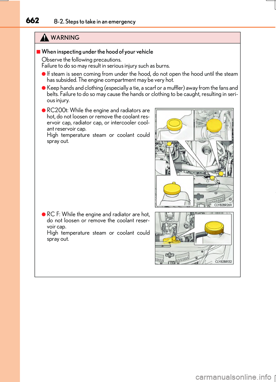LEXUS RC200T 2017 Owners Manual 6628-2. Steps to take in an emergency
RC200t_RC F_EE(OM24728E)
WARNING
■When inspecting under the hood of your vehicle
Observe the following precautions. Failure to do so may result in serious inj LEXUS RC200T 2017 Owners Manual 6628-2. Steps to take in an emergency
RC200t_RC F_EE(OM24728E)
WARNING
■When inspecting under the hood of your vehicle
Observe the following precautions. Failure to do so may result in serious inj