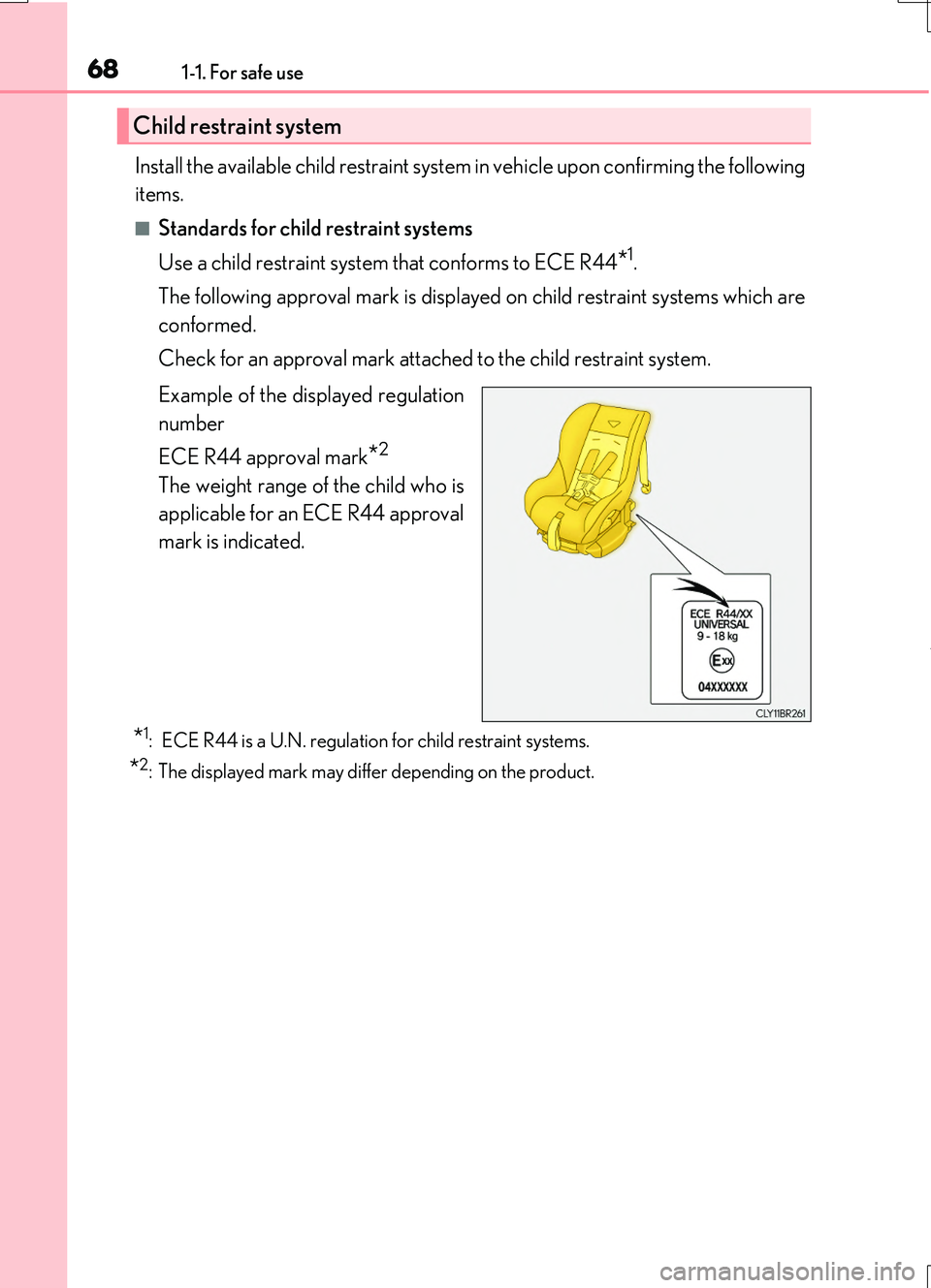 LEXUS RC200T 2017 Owners Manual 681-1. For safe use
RC200t_RC F_EE(OM24728E)
Install the available child restraint system in vehicle upon confirming the following
items.
■Standards for child restraint systems
Use a child restrai LEXUS RC200T 2017 Owners Manual 681-1. For safe use
RC200t_RC F_EE(OM24728E)
Install the available child restraint system in vehicle upon confirming the following
items.
■Standards for child restraint systems
Use a child restrai