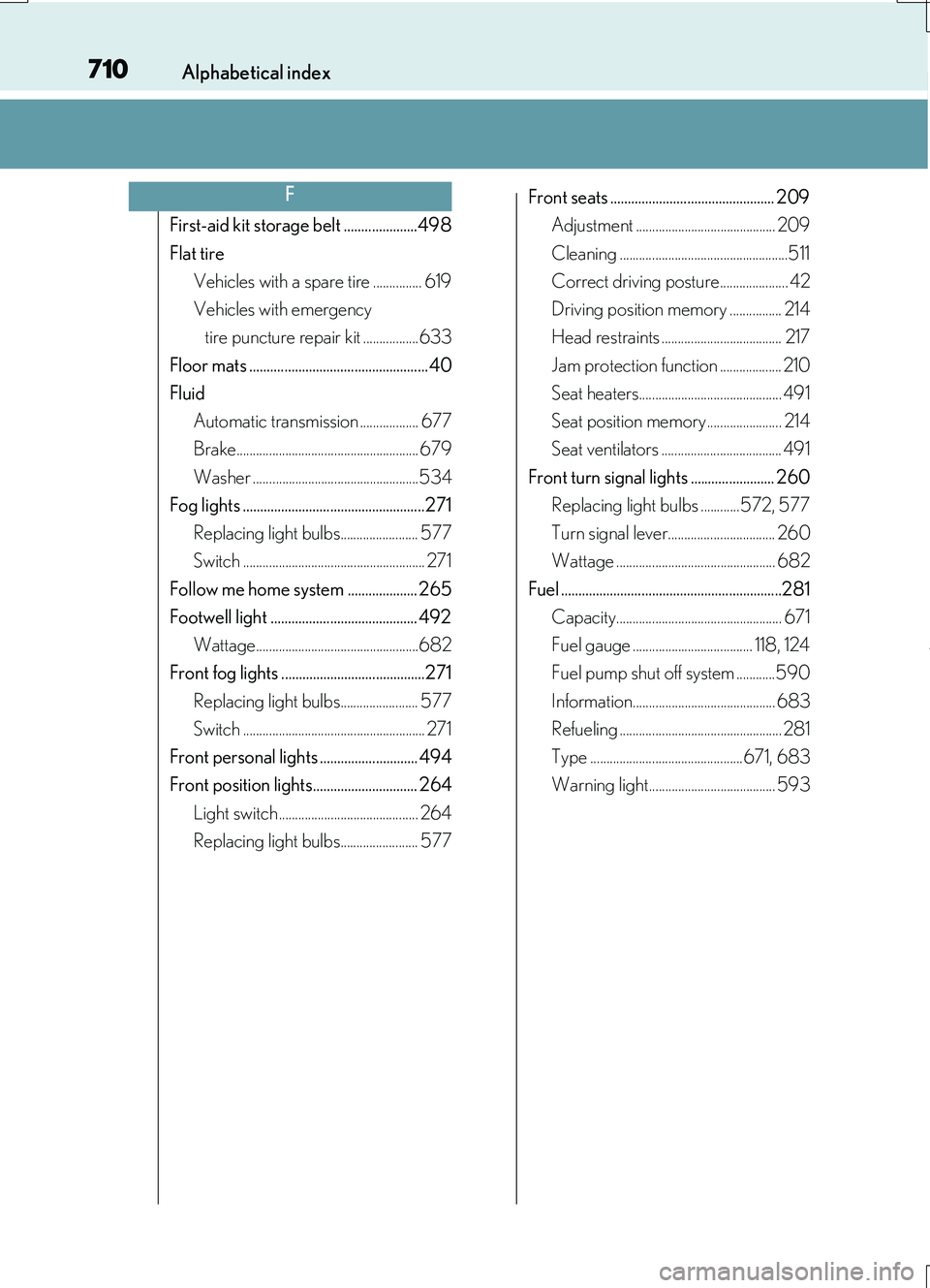 LEXUS RC200T 2017  Owners Manual 710Alphabetical index
RC200t_RC F_EE(OM24728E)
First-aid kit storage belt .....................498 
Flat tire 
Vehicles with a spare tire ............... 619 
Vehicles with emergency  
tire puncture r