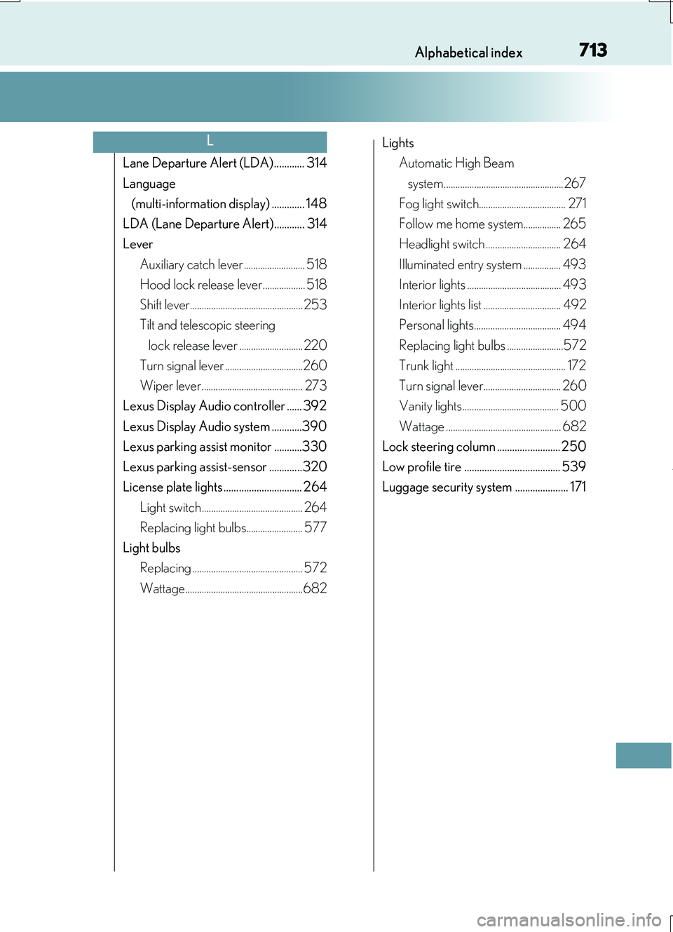 LEXUS RC200T 2017  Owners Manual 713Alphabetical index
RC200t_RC F_EE(OM24728E)
Lane Departure Alert (LDA)............ 314 
Language  
(multi-information display) ............. 148 
LDA (Lane Departure Alert)............ 314 
Lever 
