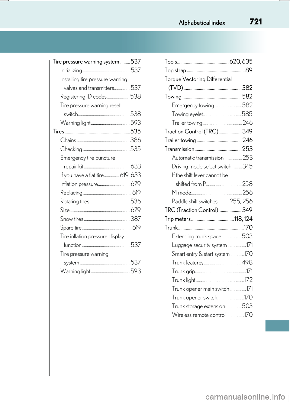 LEXUS RC200T 2017  Owners Manual 721Alphabetical index
RC200t_RC F_EE(OM24728E)
Tire pressure warning system ......... 537 
Initializing................................................ 537 
Installing tire pressure warning  
valves a
