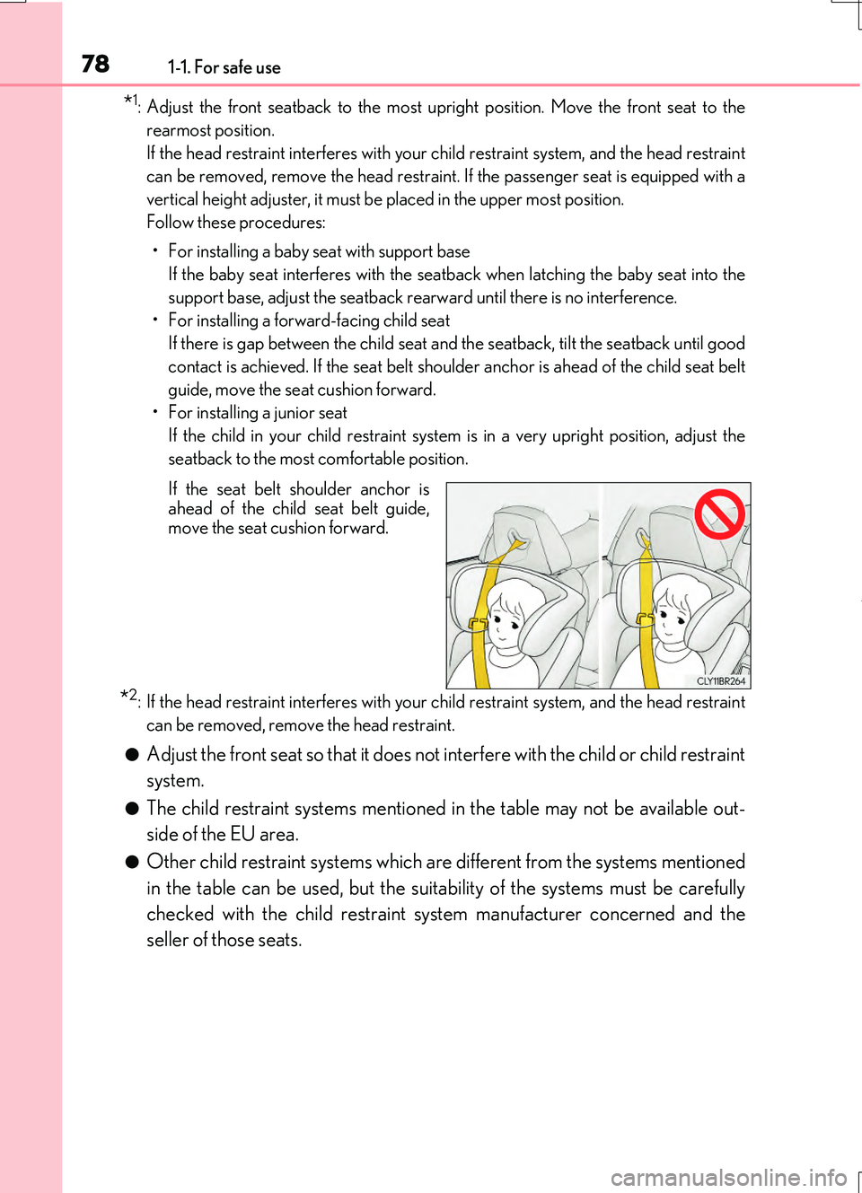 LEXUS RC200T 2017 Manual PDF 781-1. For safe use
RC200t_RC F_EE(OM24728E)
*1: Adjust the front seatback to the most upright position. Move the front seat to the
rearmost position.
If the head restraint interferes with your chi LEXUS RC200T 2017 Manual PDF 781-1. For safe use
RC200t_RC F_EE(OM24728E)
*1: Adjust the front seatback to the most upright position. Move the front seat to the
rearmost position.
If the head restraint interferes with your chi