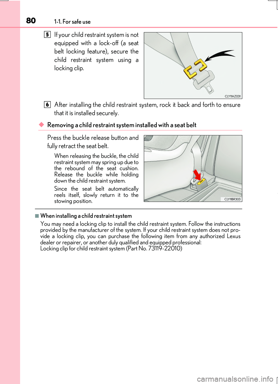 LEXUS RC200T 2017  Owners Manual 801-1. For safe use
RC200t_RC F_EE(OM24728E)
If your child restraint system is not 
equipped with a lock-off (a seat 
belt locking feature), secure the 
child restraint system using a 
locking clip. 
