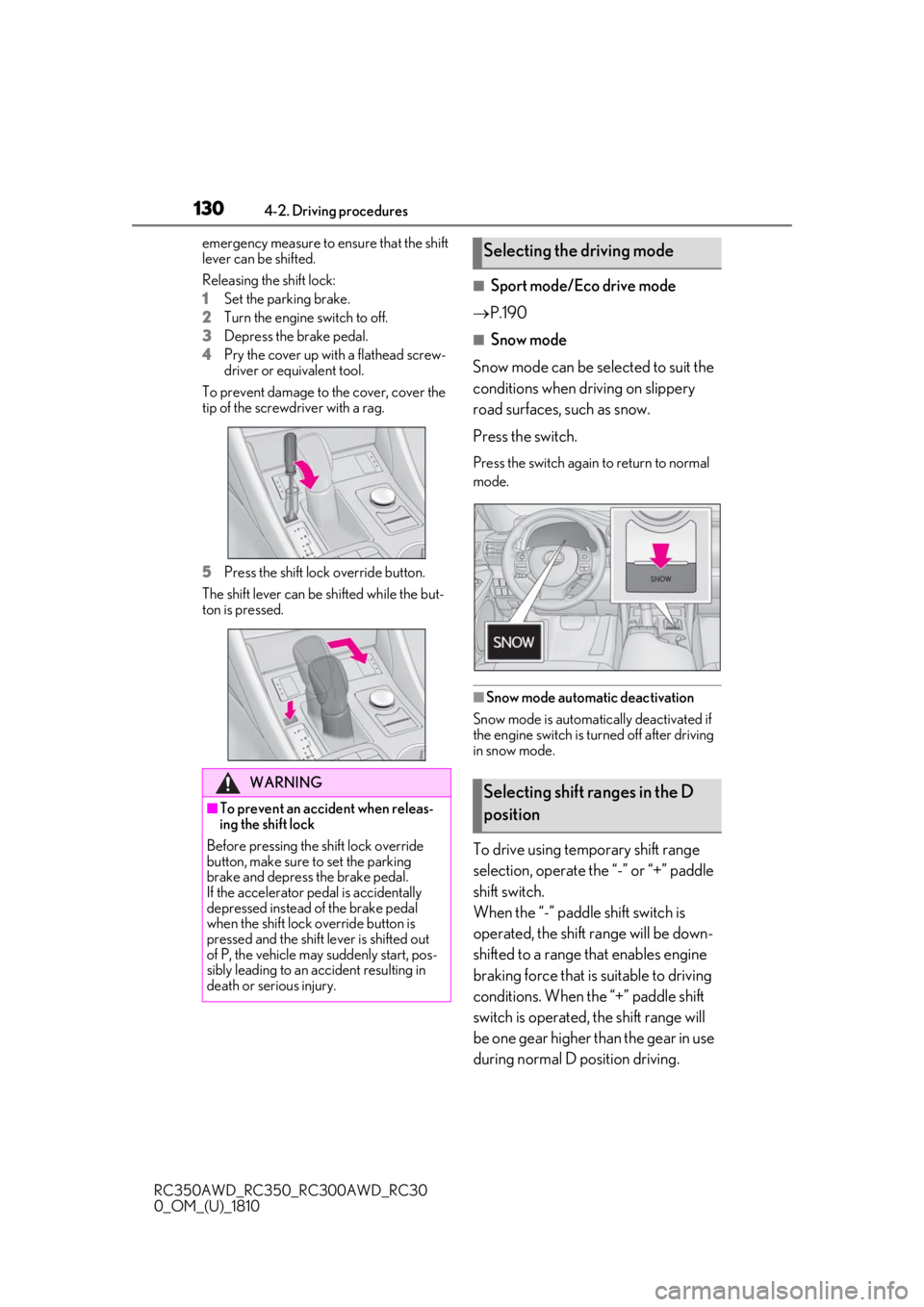 LEXUS RC300 2019  Owners Manual 1304-2. Driving procedures
RC350AWD_RC350_RC300AWD_RC30
0_OM_(U)_1810emergency measure to ensure that the shift 
lever can be shifted.
Releasing the shift lock:
1
Set the parking brake.
2
Turn the eng