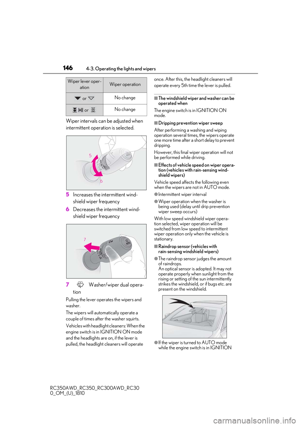 LEXUS RC300 2019  Owners Manual 1464-3. Operating the lights and wipers
RC350AWD_RC350_RC300AWD_RC30
0_OM_(U)_1810
Wiper intervals can be adjusted when 
intermittent operation is selected.
5Increases the intermittent wind-
shield wi