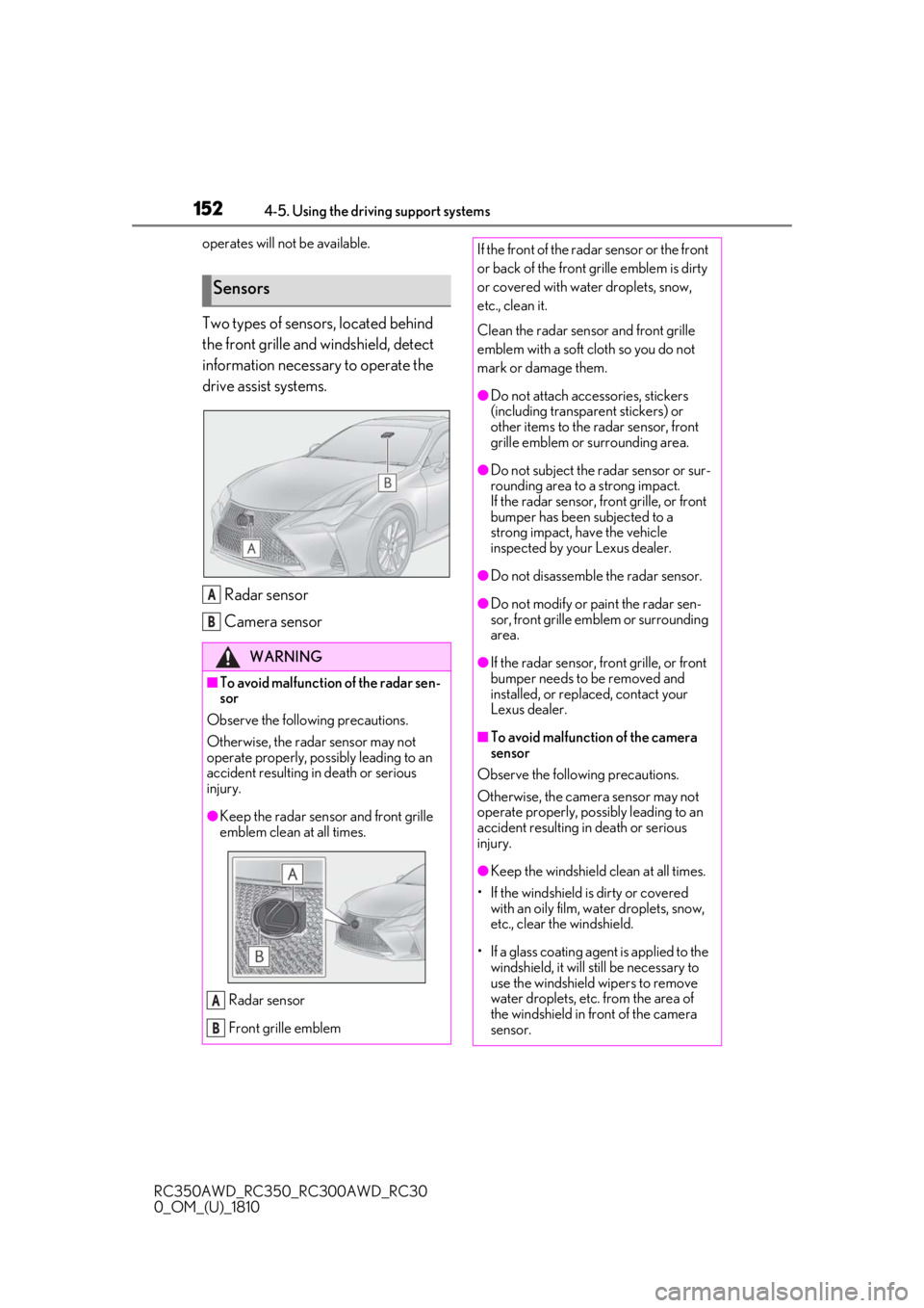 LEXUS RC300 2019  Owners Manual 1524-5. Using the driving support systems
RC350AWD_RC350_RC300AWD_RC30
0_OM_(U)_1810operates will not be available.
Two types of sensors, located behind 
the front grille and windshield, detect 
infor