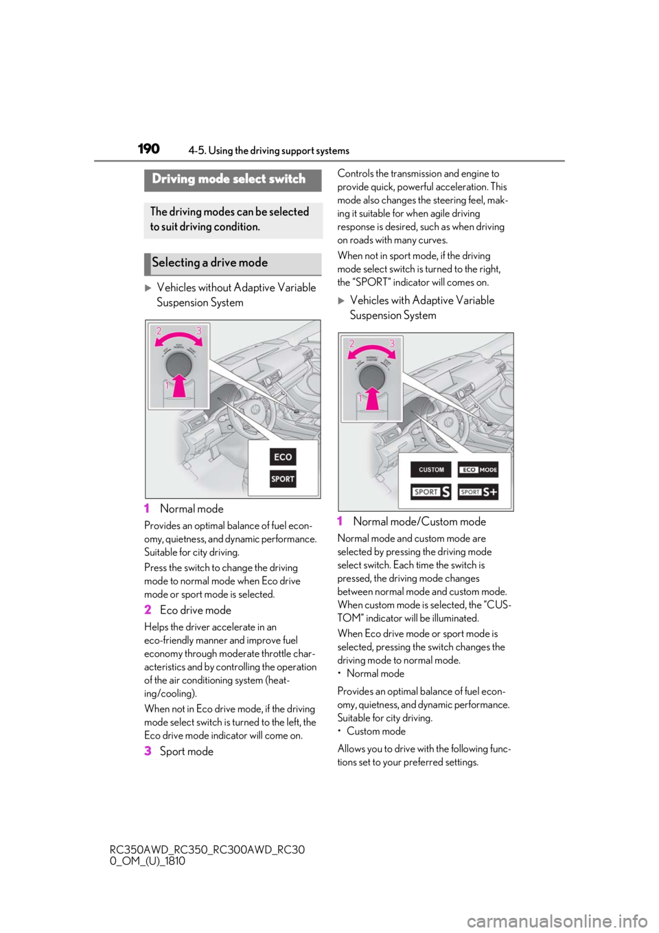 LEXUS RC300 2019  Owners Manual 1904-5. Using the driving support systems
RC350AWD_RC350_RC300AWD_RC30
0_OM_(U)_1810
Vehicles without Adaptive Variable 
Suspension System
1 Normal mode
Provides an optimal ba lance of fuel econ-
o