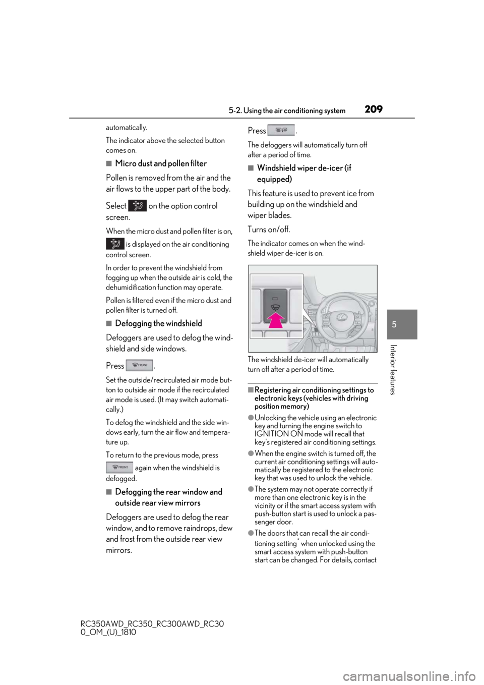 LEXUS RC300 2019 Owners Manual 2095-2. Using the air conditioning system
RC350AWD_RC350_RC300AWD_RC30
0_OM_(U)_1810
5
Interior features
automatically.
The indicator above the selected button
comes on.
■Micro dust and pollen filt LEXUS RC300 2019 Owners Manual 2095-2. Using the air conditioning system
RC350AWD_RC350_RC300AWD_RC30
0_OM_(U)_1810
5
Interior features
automatically.
The indicator above the selected button
comes on.
■Micro dust and pollen filt