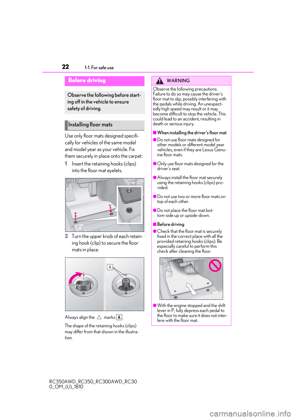 LEXUS RC300 2019  Owners Manual 221-1. For safe use
RC350AWD_RC350_RC300AWD_RC30
0_OM_(U)_1810
1-1.For safe use
Use only floor mats designed specifi-
cally for vehicles of the same model 
and model year as your vehicle. Fix 
them se