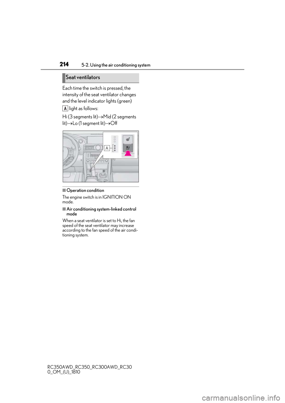 LEXUS RC300 2019 Owners Manual 2145-2. Using the air conditioning system
RC350AWD_RC350_RC300AWD_RC30
0_OM_(U)_1810
Each time the switch is pressed, the
intensity of the seat ventilator changes
and the level indicator lights (gre LEXUS RC300 2019 Owners Manual 2145-2. Using the air conditioning system
RC350AWD_RC350_RC300AWD_RC30
0_OM_(U)_1810
Each time the switch is pressed, the
intensity of the seat ventilator changes
and the level indicator lights (gre