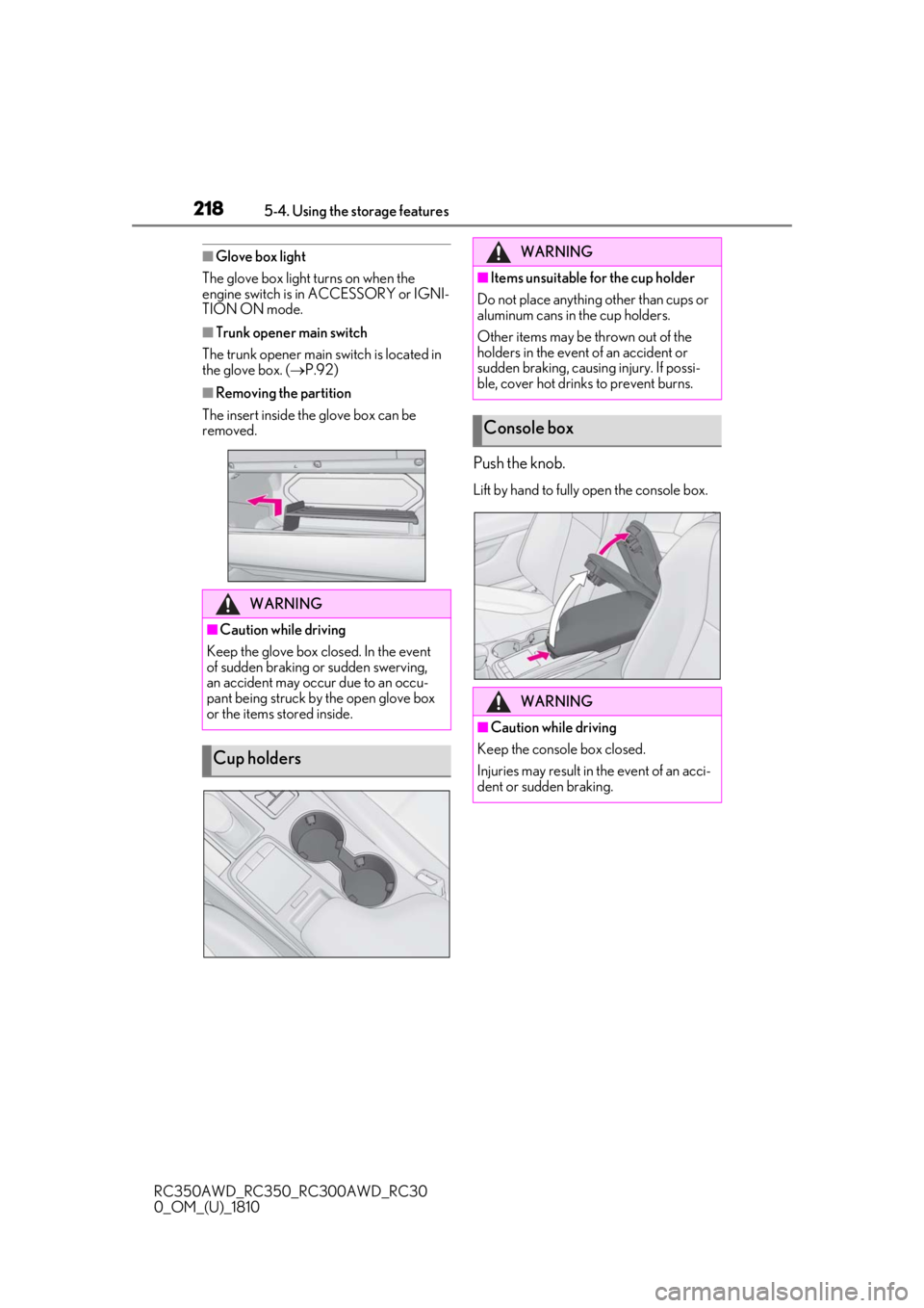 LEXUS RC300 2019 Owners Manual 2185-4. Using the storage features
RC350AWD_RC350_RC300AWD_RC30
0_OM_(U)_1810
■Glove box light
The glove box light turns on when the
engine switch is in ACCESSORY or IGNI-
TION ON mode.
■Trunk o LEXUS RC300 2019 Owners Manual 2185-4. Using the storage features
RC350AWD_RC350_RC300AWD_RC30
0_OM_(U)_1810
■Glove box light
The glove box light turns on when the
engine switch is in ACCESSORY or IGNI-
TION ON mode.
■Trunk o