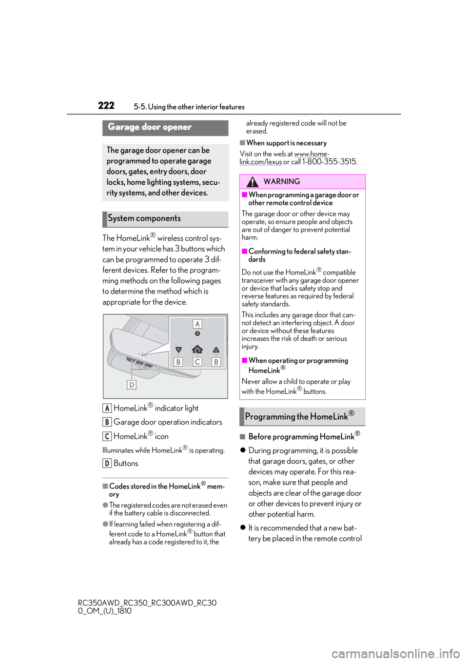 LEXUS RC300 2019 Owners Manual 2225-5. Using the other interior features
RC350AWD_RC350_RC300AWD_RC30
0_OM_(U)_1810
The HomeLink® wireless control sys-
tem in your vehicle has 3 buttons which
can be programmed to operate 3 dif-
f LEXUS RC300 2019 Owners Manual 2225-5. Using the other interior features
RC350AWD_RC350_RC300AWD_RC30
0_OM_(U)_1810
The HomeLink® wireless control sys-
tem in your vehicle has 3 buttons which
can be programmed to operate 3 dif-
f