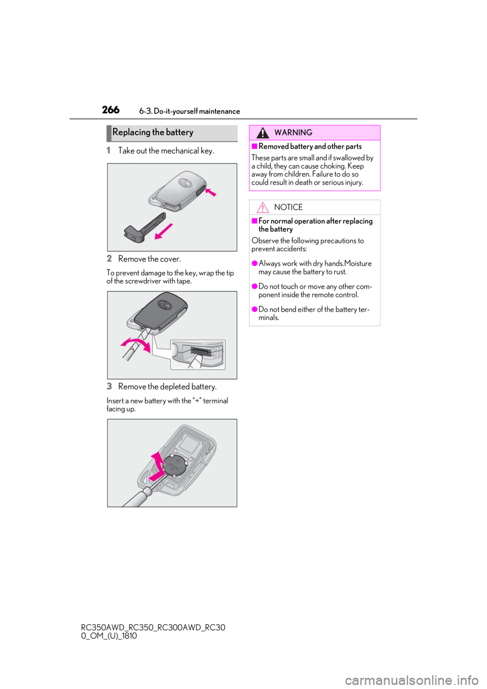 LEXUS RC300 2019  Owners Manual 2666-3. Do-it-yourself maintenance
RC350AWD_RC350_RC300AWD_RC30
0_OM_(U)_1810
1Take out the mechanical key.
2
Remove the cover.
To prevent damage to the key, wrap the tip 
of the screwdriver with tape