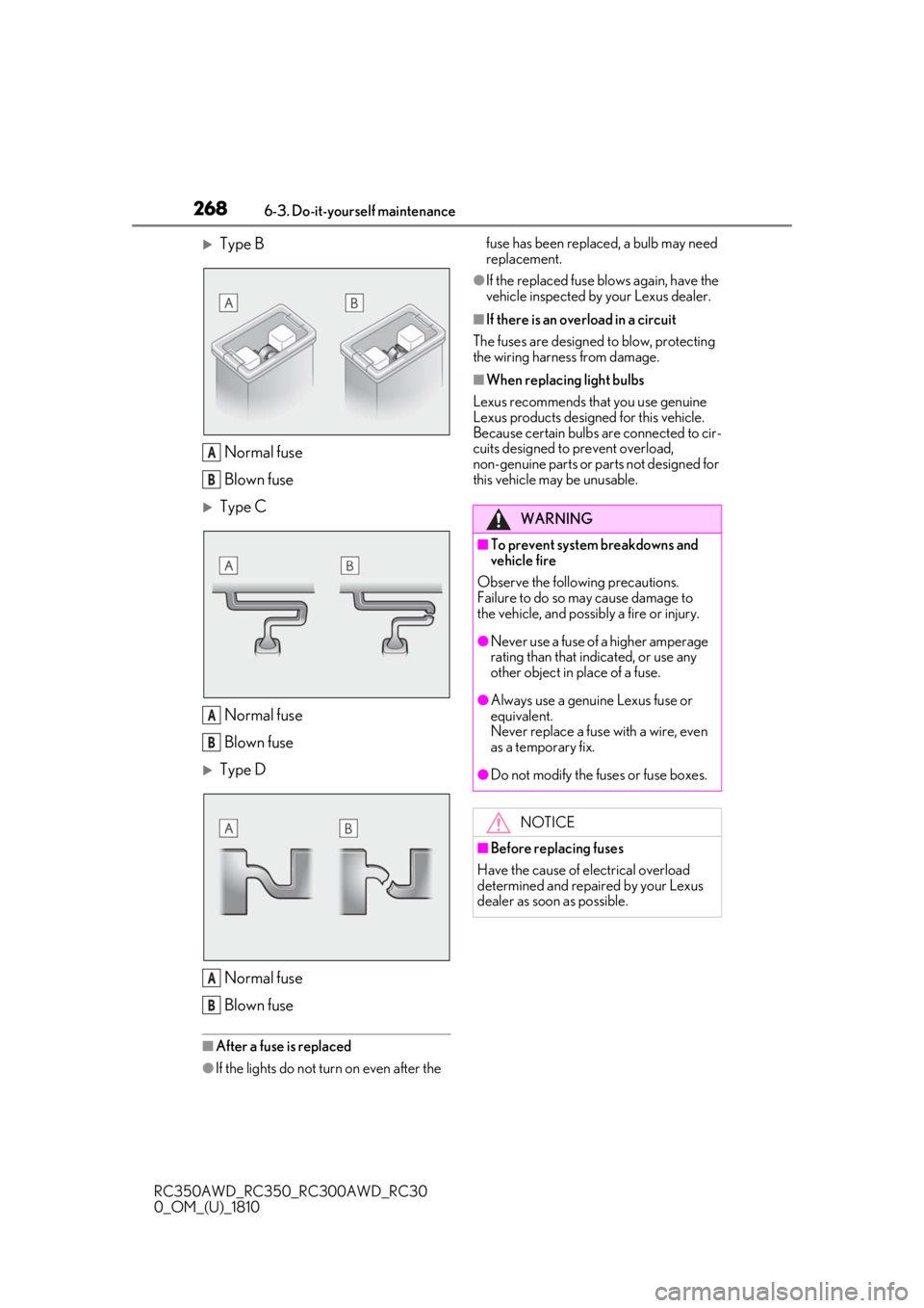 LEXUS RC300 2019  Owners Manual 2686-3. Do-it-yourself maintenance
RC350AWD_RC350_RC300AWD_RC30
0_OM_(U)_1810
Type BNormal fuse
Blown fuse
Type C
Normal fuse
Blown fuse
Type DNormal fuse
Blown fuse
■After a fuse is replac