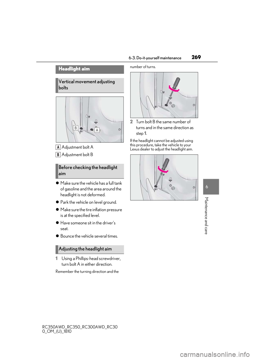 LEXUS RC300 2019  Owners Manual 2696-3. Do-it-yourself maintenance
RC350AWD_RC350_RC300AWD_RC30
0_OM_(U)_1810
6
Maintenance and care
Adjustment bolt A
Adjustment bolt B
 Make sure the vehicle has a full tank 
of gasoline and the 