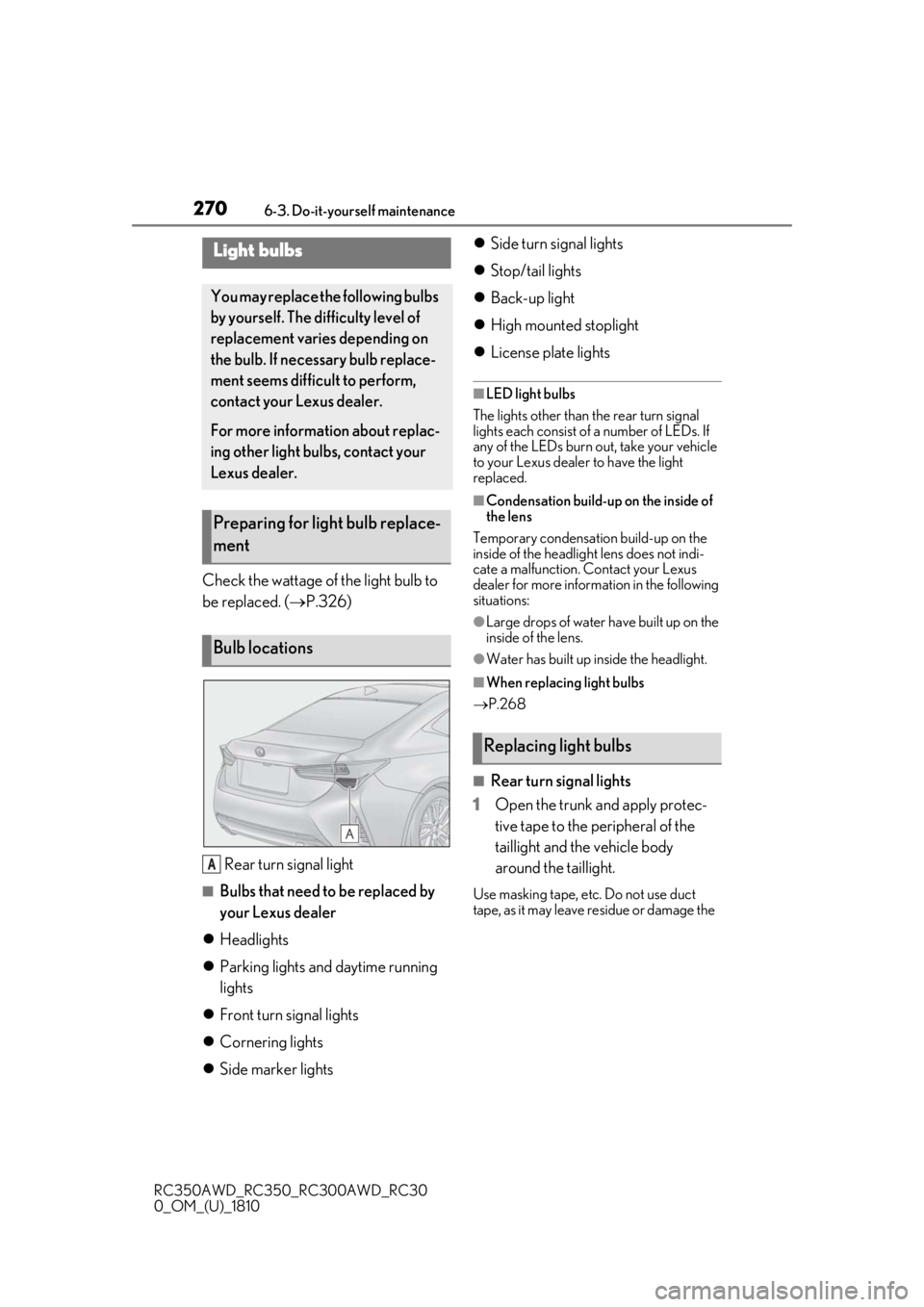 LEXUS RC300 2019  Owners Manual 2706-3. Do-it-yourself maintenance
RC350AWD_RC350_RC300AWD_RC30
0_OM_(U)_1810
Check the wattage of the light bulb to 
be replaced. (P.326)
Rear turn signal light
■Bulbs that need to be replaced b