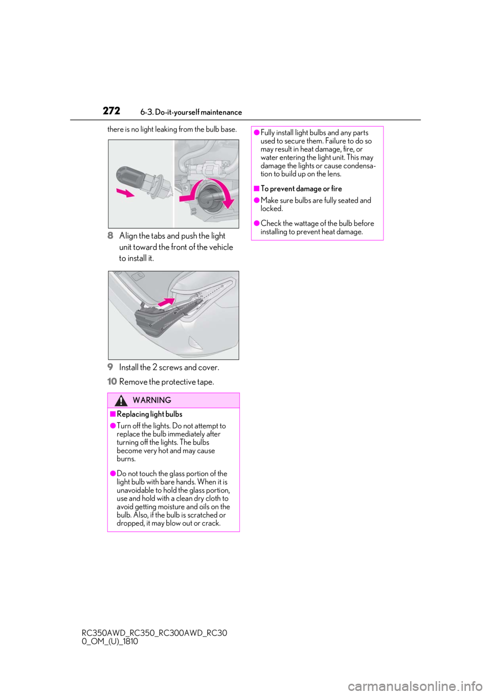 LEXUS RC300 2019  Owners Manual 2726-3. Do-it-yourself maintenance
RC350AWD_RC350_RC300AWD_RC30
0_OM_(U)_1810there is no light leaking from the bulb base.
8Align the tabs and push the light 
unit toward the front of the vehicle 
to 