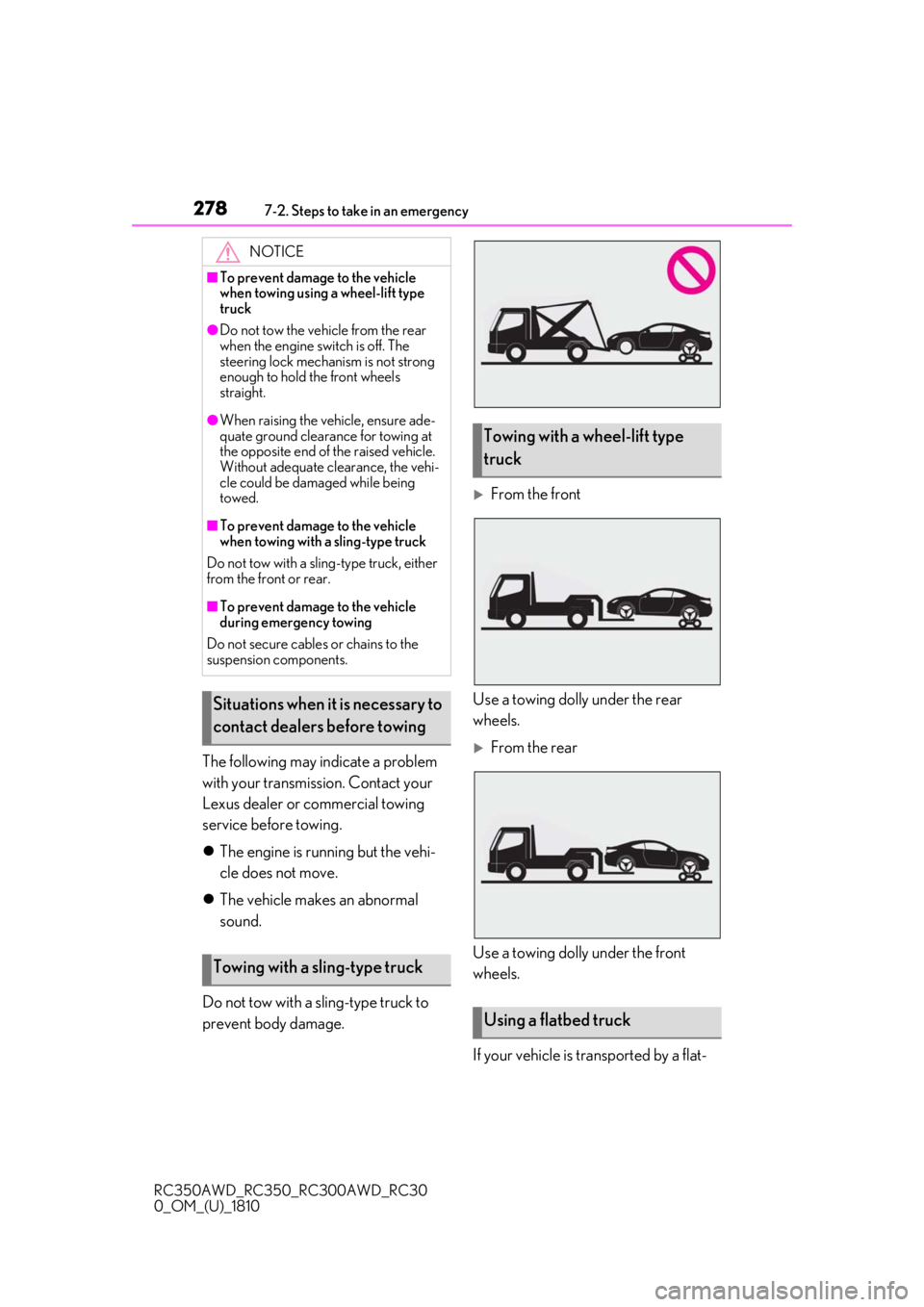 LEXUS RC300 2019  Owners Manual 2787-2. Steps to take in an emergency
RC350AWD_RC350_RC300AWD_RC30
0_OM_(U)_1810
The following may indicate a problem 
with your transmission. Contact your 
Lexus dealer or commercial towing 
service 