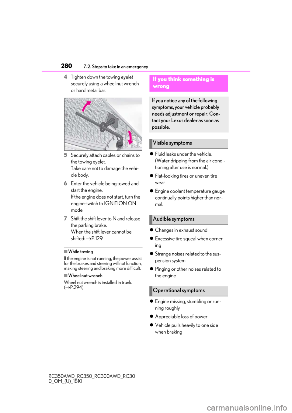 LEXUS RC300 2019  Owners Manual 2807-2. Steps to take in an emergency
RC350AWD_RC350_RC300AWD_RC30
0_OM_(U)_1810
4Tighten down the towing eyelet 
securely using a wheel nut wrench 
or hard metal bar.
5 Securely attach cables or chai