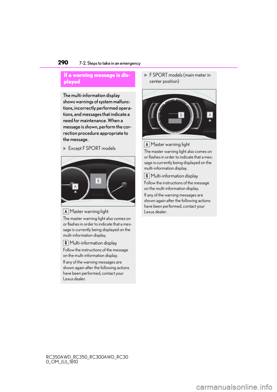 LEXUS RC300 2019  Owners Manual 2907-2. Steps to take in an emergency
RC350AWD_RC350_RC300AWD_RC30
0_OM_(U)_1810
If a warning message is dis-
played
The multi-information display 
shows warnings of system malfunc-
tions, incorrectly