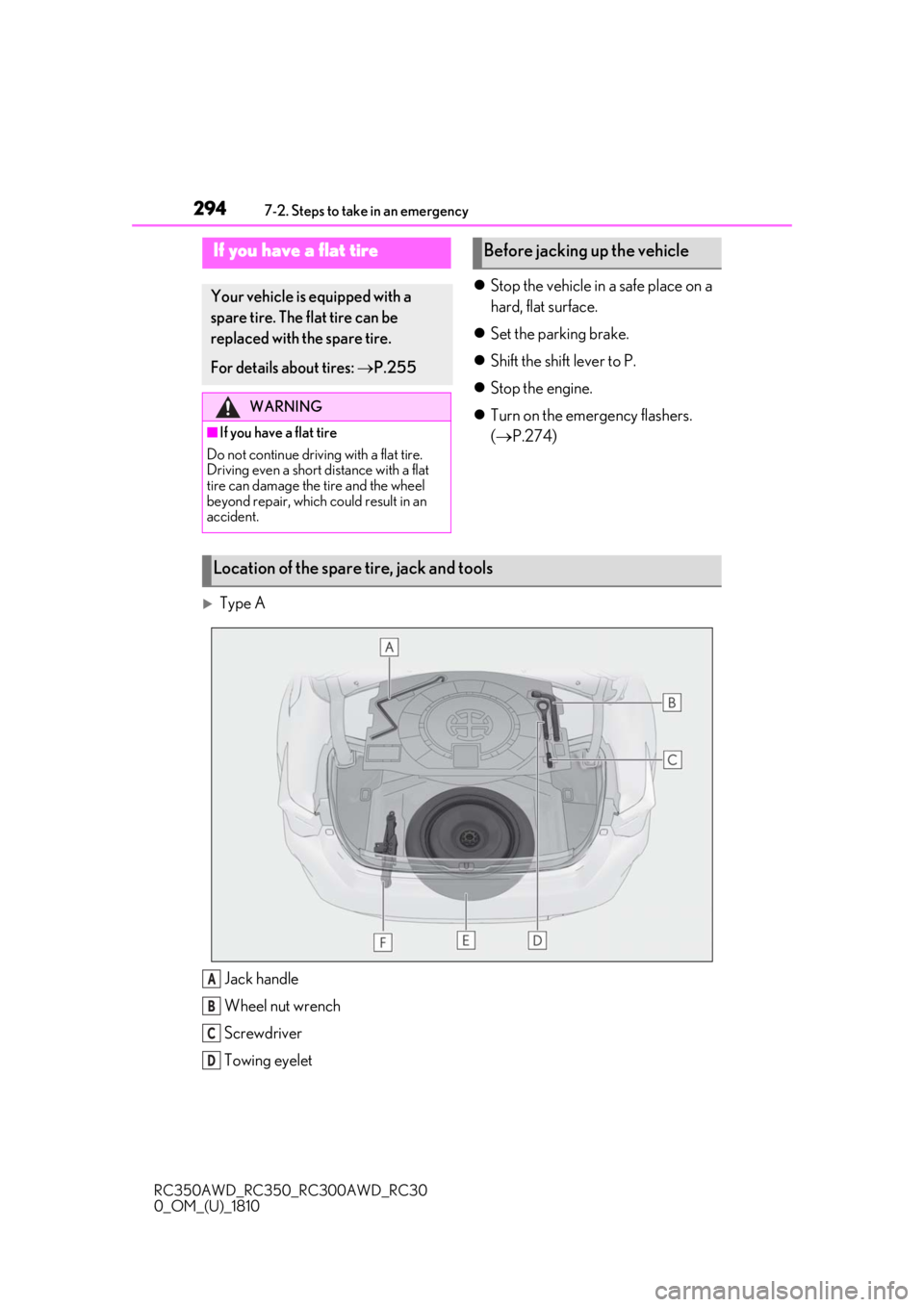 LEXUS RC300 2019  Owners Manual 2947-2. Steps to take in an emergency
RC350AWD_RC350_RC300AWD_RC30
0_OM_(U)_1810
Stop the vehicle in a safe place on a 
hard, flat surface.
 Set the parking brake.
 Shift the shift lever to P
