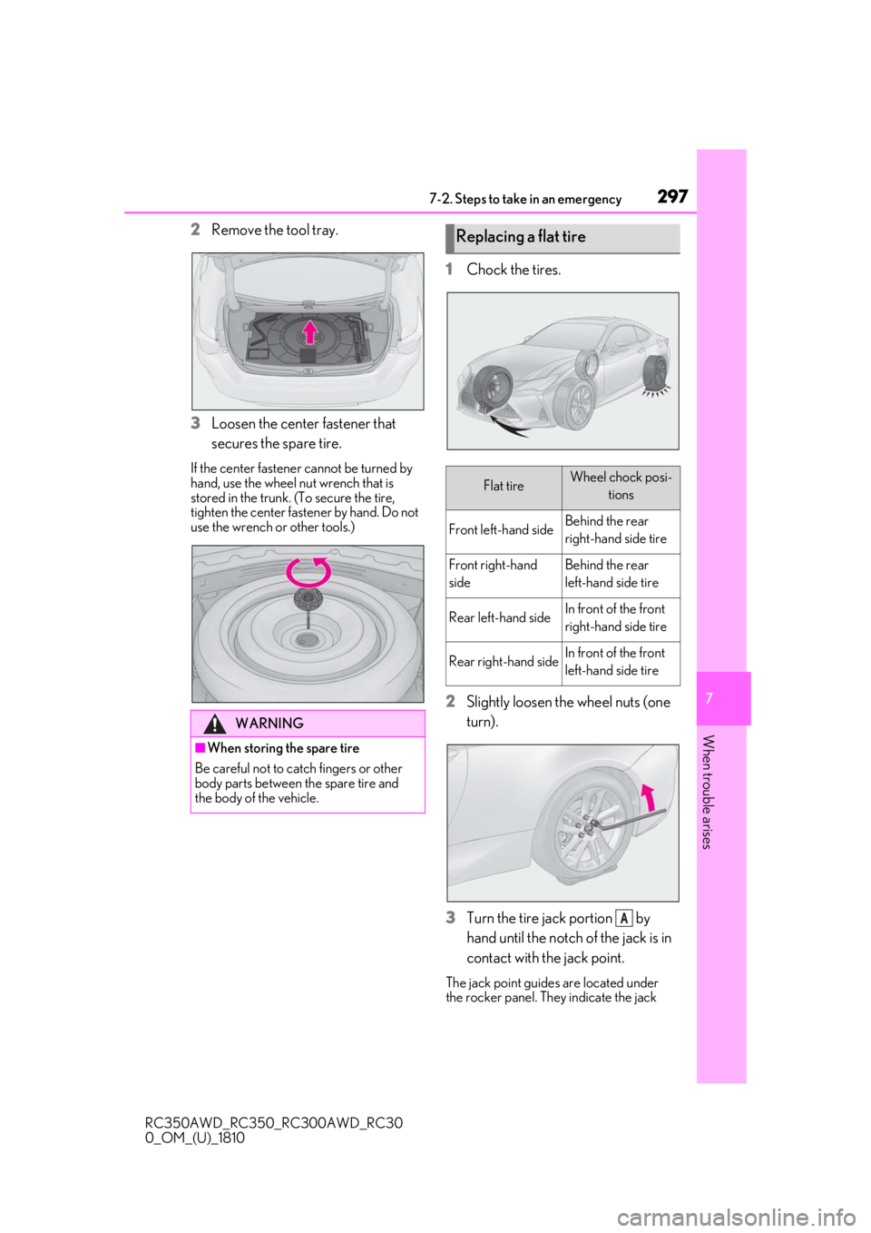 LEXUS RC300 2019  Owners Manual 2977-2. Steps to take in an emergency
RC350AWD_RC350_RC300AWD_RC30
0_OM_(U)_1810
7
When trouble arises
2Remove the tool tray.
3
Loosen the center fastener that 
secures the spare tire.
If the center f