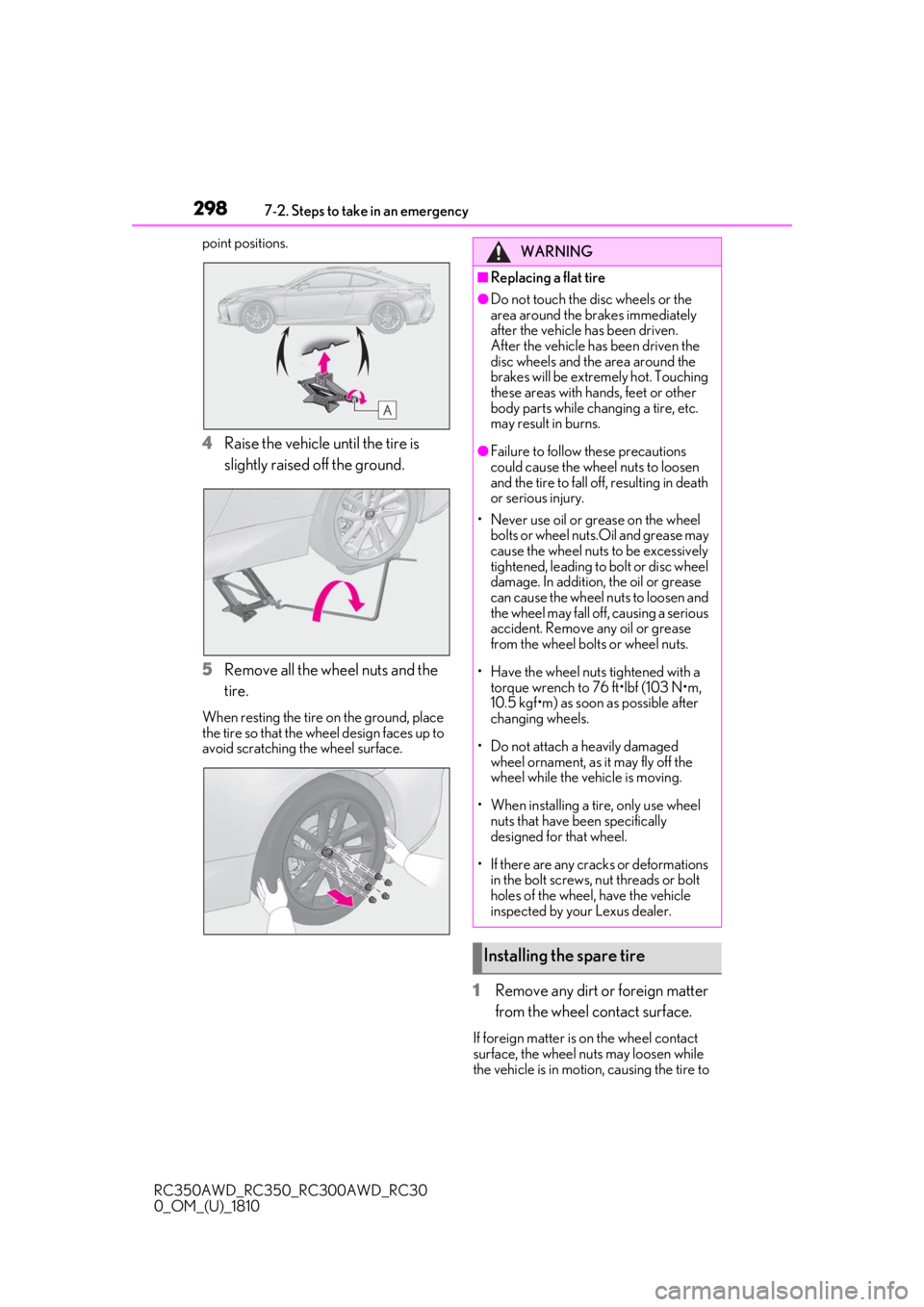 LEXUS RC300 2019  Owners Manual 2987-2. Steps to take in an emergency
RC350AWD_RC350_RC300AWD_RC30
0_OM_(U)_1810point positions.
4Raise the vehicle until the tire is 
slightly raised off the ground.
5
Remove all the wheel nuts and t