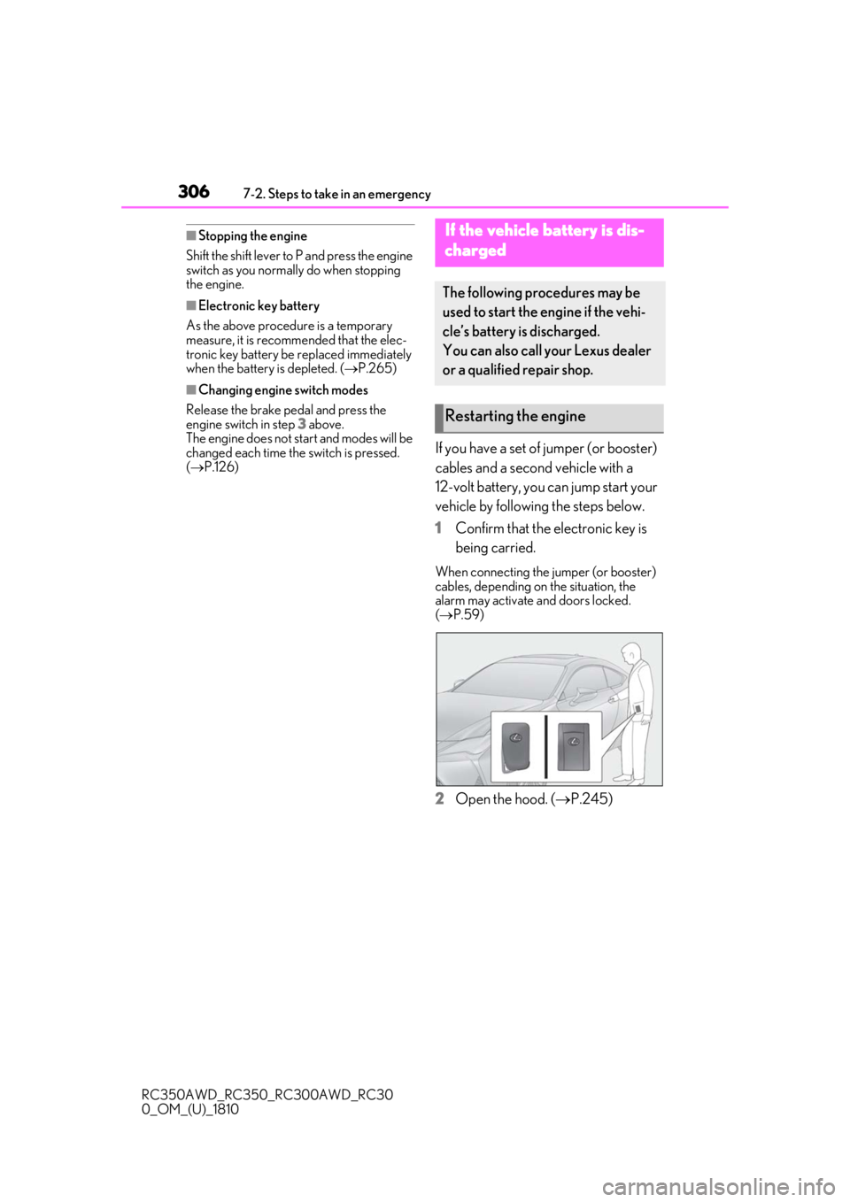 LEXUS RC300 2019  Owners Manual 3067-2. Steps to take in an emergency
RC350AWD_RC350_RC300AWD_RC30
0_OM_(U)_1810
■Stopping the engine
Shift the shift lever to P and press the engine 
switch as you normally  do when stopping 
the e