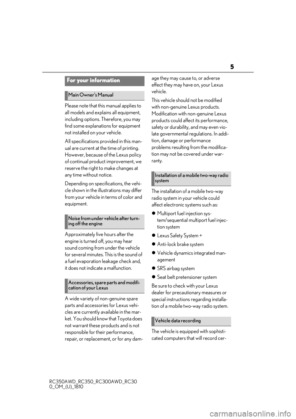LEXUS RC300 2019  Owners Manual 5
RC350AWD_RC350_RC300AWD_RC30
0_OM_(U)_1810
Please note that this manual applies to 
all models and explains all equipment, 
including options. Therefore, you may 
find some explanations for equipmen