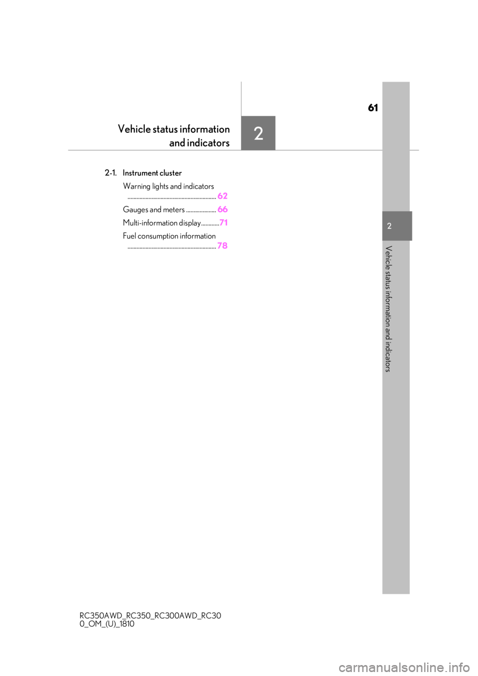 LEXUS RC300 2019  Owners Manual 61
RC350AWD_RC350_RC300AWD_RC30
0_OM_(U)_1810
2
2
Vehicle status information and indicators
Vehicle status informationand indicators
.2-1. Instrument cluster
Warning lights and indicators.............