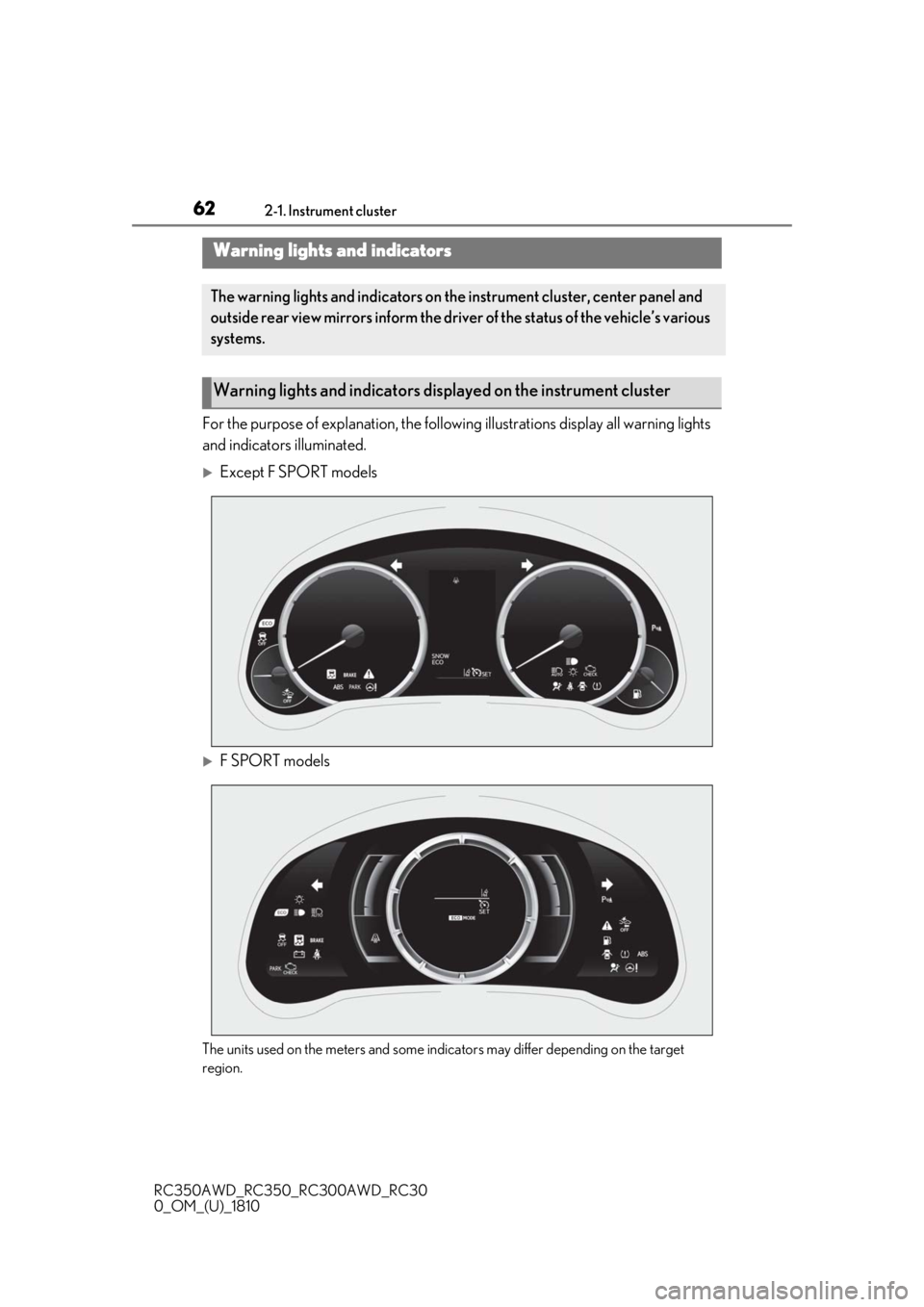 LEXUS RC300 2019  Owners Manual 622-1. Instrument cluster
RC350AWD_RC350_RC300AWD_RC30
0_OM_(U)_1810
2-1.Instrument cluster
For the purpose of explanation, the following illustrations display all warning lights 
and indicators illum