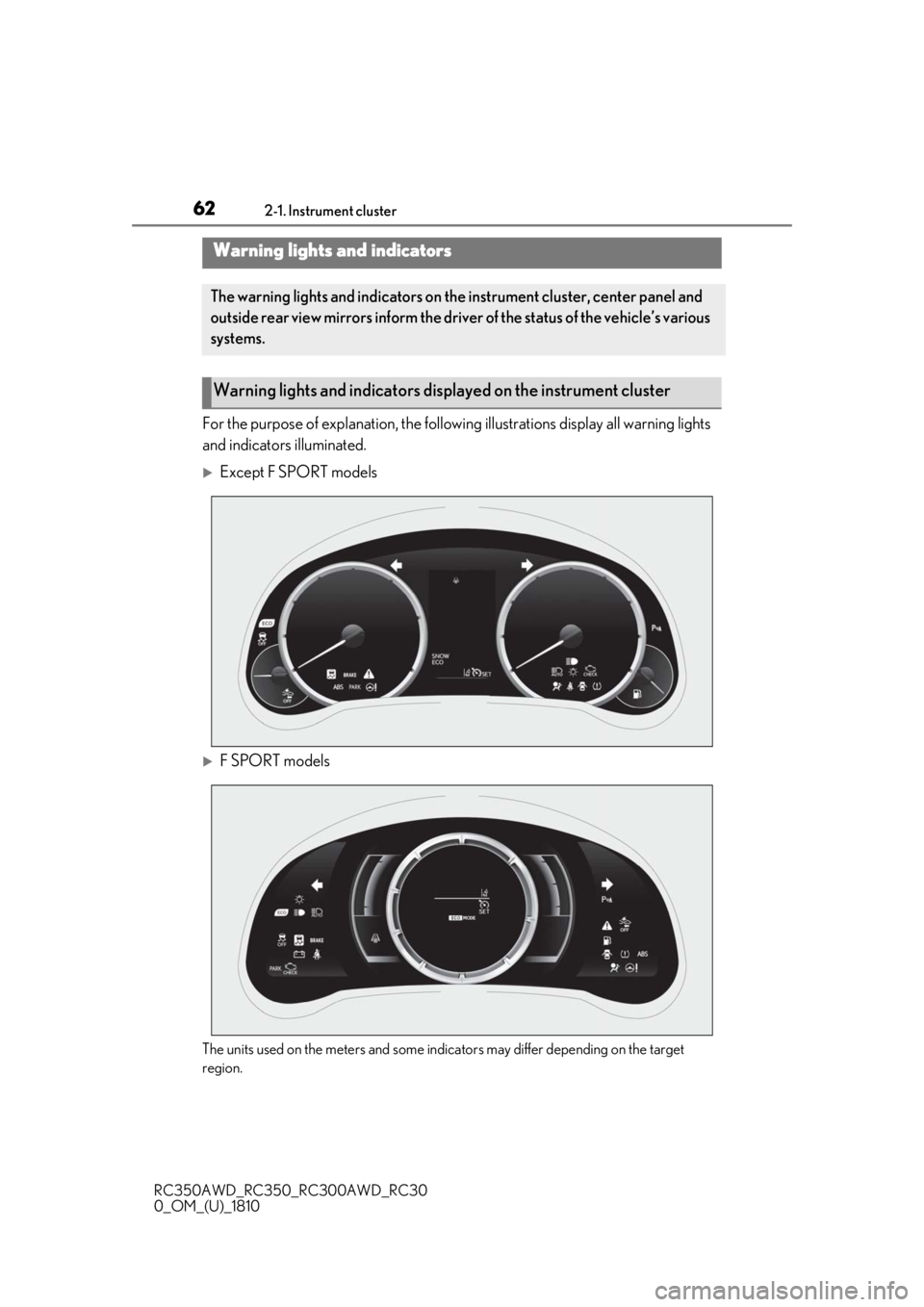 LEXUS RC300 2019 Repair Manual 622-1. Instrument cluster
RC350AWD_RC350_RC300AWD_RC30
0_OM_(U)_1810
2-1.Instrument cluster
For the purpose of explanation, the following illustrations display all warning lights 
and indicators illum