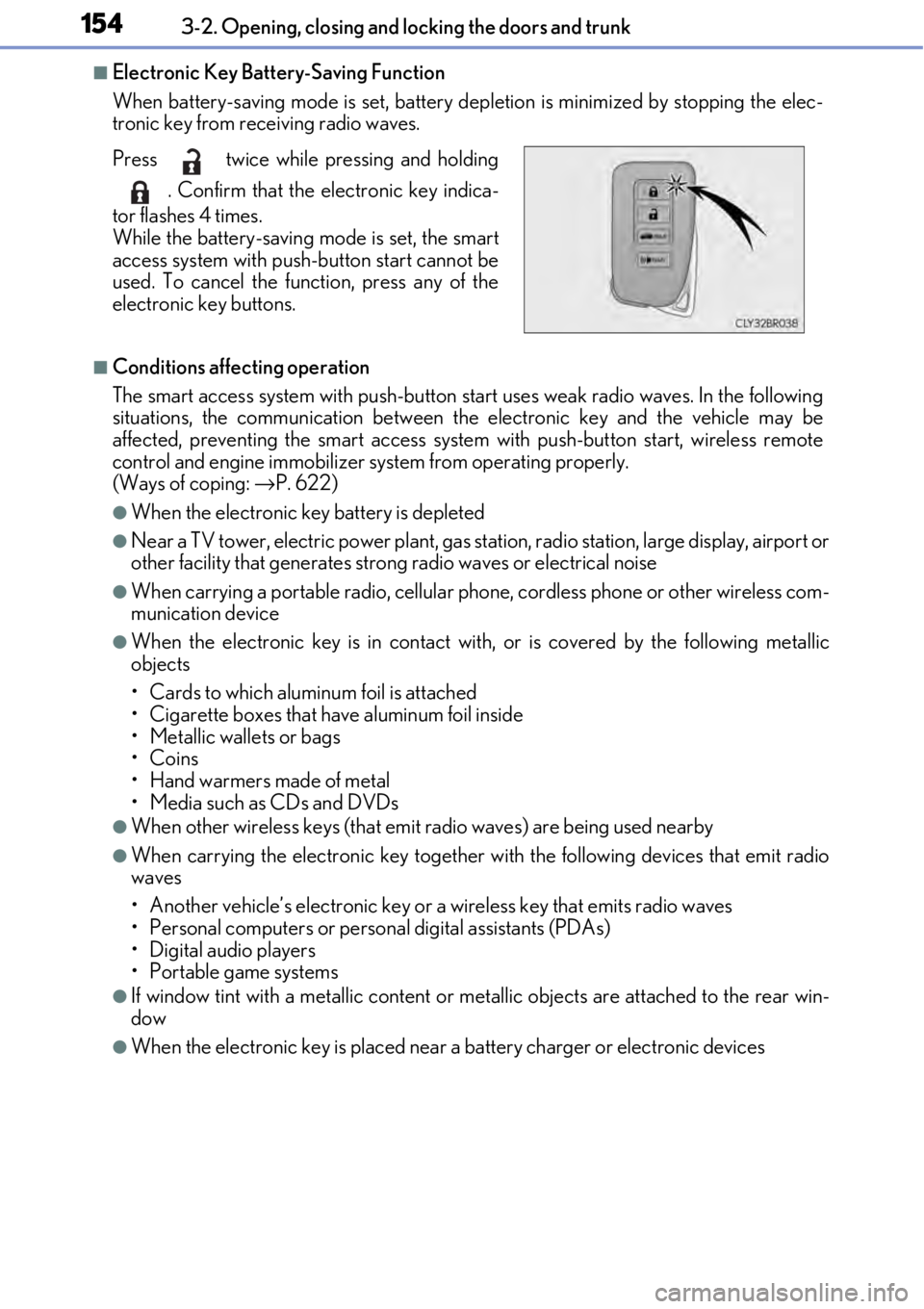 LEXUS RC300 2017  Owners Manual 1543-2. Opening, closing and locking the doors and trunk
■Electronic Key Battery-Saving Function
When battery-saving mode is set, battery depletion is minimized by stopping the elec-
tronic key from