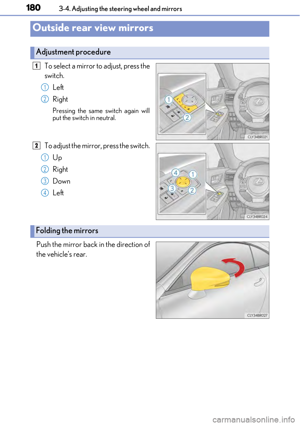 LEXUS RC300 2017 Owners Manual 1803-4. Adjusting the steering wheel and mirrors
To select a mirror to adjust, press the
switch.Left
Right
Pressing the same switch again will
put the switch in neutral.
To adjust the mirror, press th LEXUS RC300 2017 Owners Manual 1803-4. Adjusting the steering wheel and mirrors
To select a mirror to adjust, press the
switch.Left
Right
Pressing the same switch again will
put the switch in neutral.
To adjust the mirror, press th
