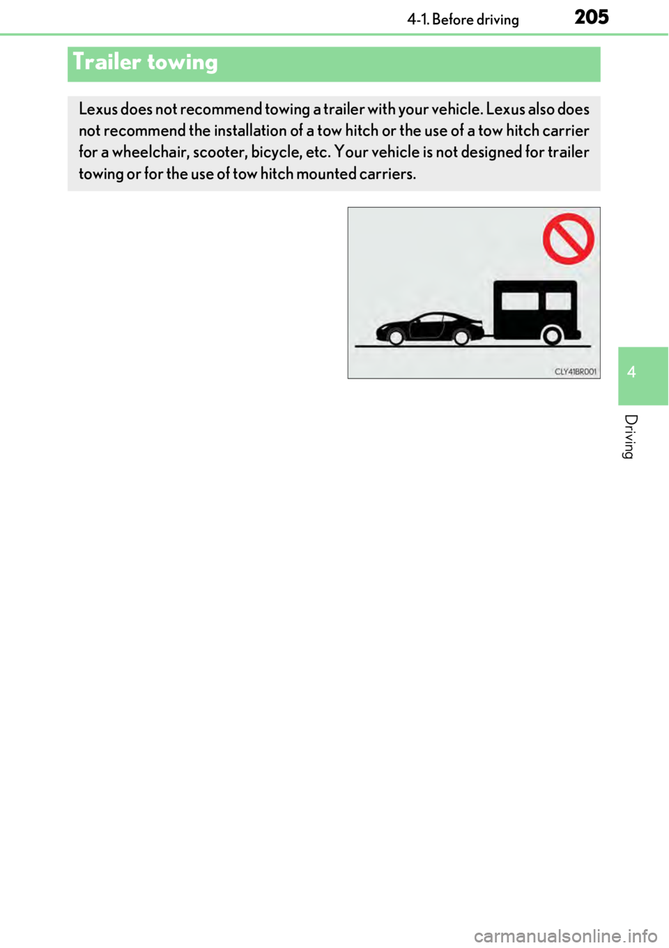 LEXUS RC300 2017 Owners Manual 2054-1. Before driving
4
Driving
Trailer towing
Lexus does not recommend towing a trailer with your vehicle. Lexus also does
not recommend the installation of a tow hitch or the use of a tow hitch car LEXUS RC300 2017 Owners Manual 2054-1. Before driving
4
Driving
Trailer towing
Lexus does not recommend towing a trailer with your vehicle. Lexus also does
not recommend the installation of a tow hitch or the use of a tow hitch car