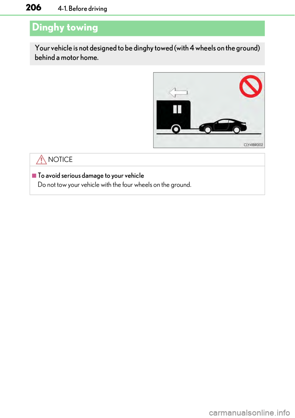 LEXUS RC300 2017 Owners Manual 2064-1. Before driving
Dinghy towing
Your vehicle is not designed to be dinghy towed (with 4 wheels on the ground)
behind a motor home.
NOTICE
■To avoid serious damage to your vehicle
Do not tow yo LEXUS RC300 2017 Owners Manual 2064-1. Before driving
Dinghy towing
Your vehicle is not designed to be dinghy towed (with 4 wheels on the ground)
behind a motor home.
NOTICE
■To avoid serious damage to your vehicle
Do not tow yo