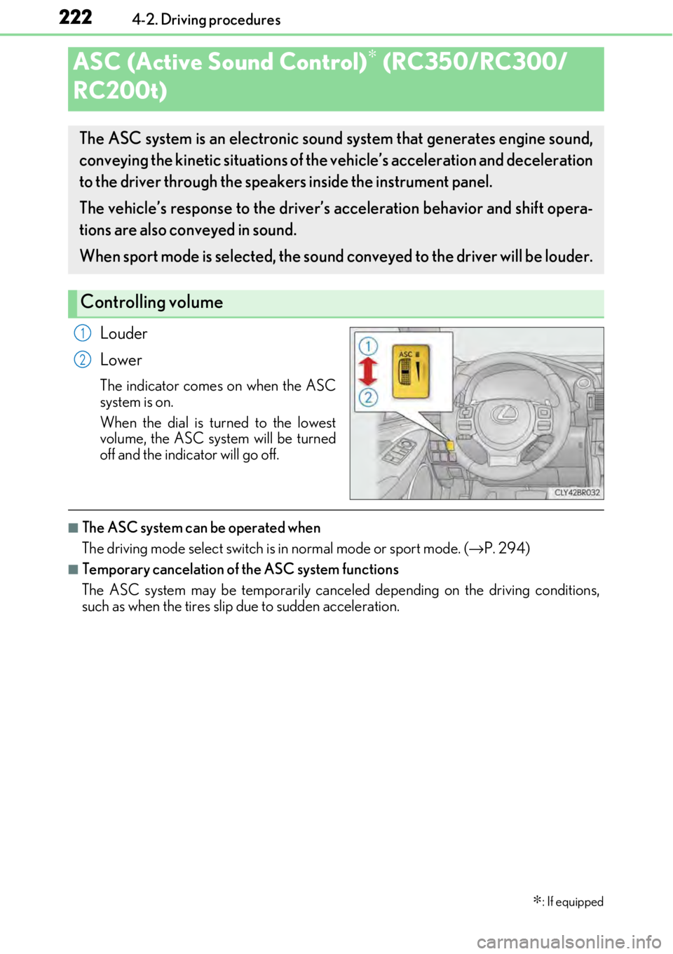 LEXUS RC300 2017  Owners Manual 2224-2. Driving procedures
Louder
Lower
The indicator comes on when the ASC
system is on.
When the dial is turned to the lowest
volume, the ASC system will be turned
off and the indicator will go off.