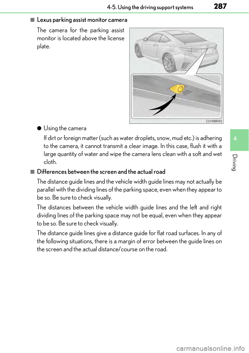 LEXUS RC300 2017 Owners Manual 2874-5. Using the driving support systems
4
Driving
■Lexus parking assist monitor camera
The camera for the parking assist
monitor is located above the license
plate.
●Using the camera
If dirt or LEXUS RC300 2017 Owners Manual 2874-5. Using the driving support systems
4
Driving
■Lexus parking assist monitor camera
The camera for the parking assist
monitor is located above the license
plate.
●Using the camera
If dirt or