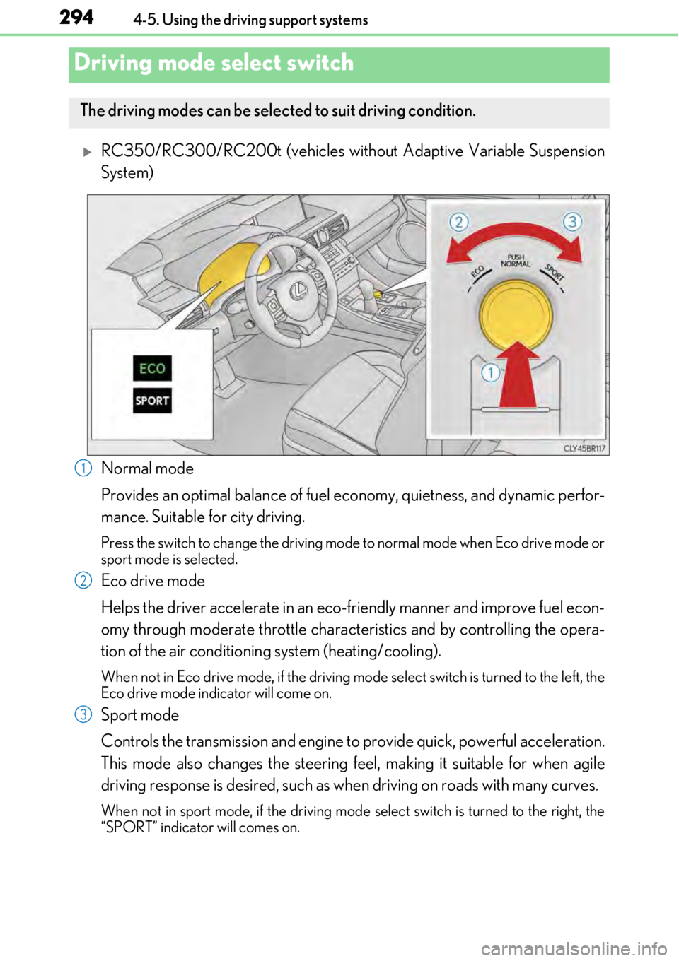 LEXUS RC300 2017 Owners Manual 2944-5. Using the driving support systems
RC350/RC300/RC200t (vehicles without Adaptive Variable Suspension
System)
Normal mode
Provides an optimal balance of fuel ec onomy, quietness, and dynamic LEXUS RC300 2017 Owners Manual 2944-5. Using the driving support systems
RC350/RC300/RC200t (vehicles without Adaptive Variable Suspension
System)
Normal mode
Provides an optimal balance of fuel ec onomy, quietness, and dynamic