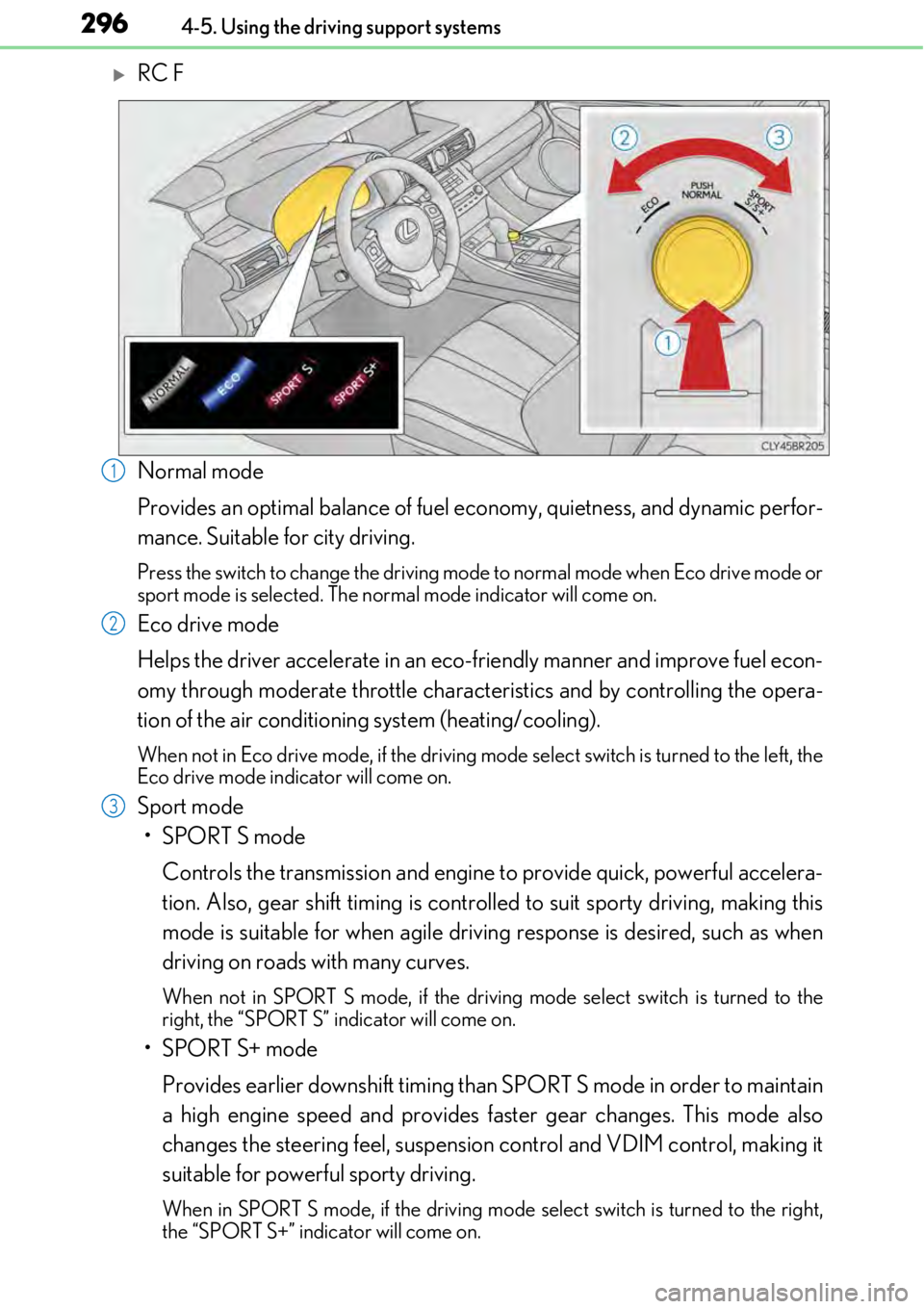 LEXUS RC300 2017 Owners Manual 2964-5. Using the driving support systems
RC F
Normal mode
Provides an optimal balance of fuel economy, quietness, and dynamic perfor-
mance. Suitable for city driving.
Press the switch to change t LEXUS RC300 2017 Owners Manual 2964-5. Using the driving support systems
RC F
Normal mode
Provides an optimal balance of fuel economy, quietness, and dynamic perfor-
mance. Suitable for city driving.
Press the switch to change t