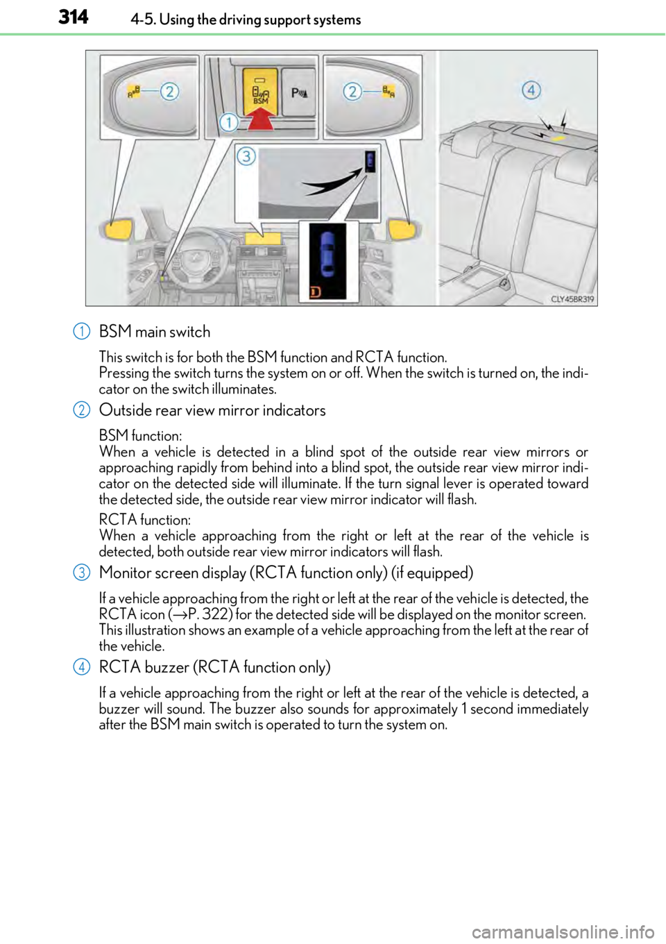 LEXUS RC300 2017 Owners Manual 3144-5. Using the driving support systems
BSM main switch
This switch is for both the BSM function and RCTA function.
Pressing the switch turns the system on or of f. When the switch is turned on, th LEXUS RC300 2017 Owners Manual 3144-5. Using the driving support systems
BSM main switch
This switch is for both the BSM function and RCTA function.
Pressing the switch turns the system on or of f. When the switch is turned on, th