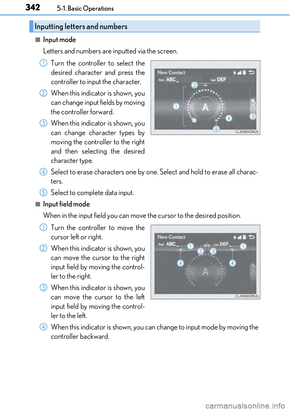 LEXUS RC300 2017 Owners Manual 3425-1. Basic Operations
■Input mode
Letters and numbers are inputted via the screen.Turn the controller to select the
desired character and press the
controller to input the character.
When this in LEXUS RC300 2017 Owners Manual 3425-1. Basic Operations
■Input mode
Letters and numbers are inputted via the screen.Turn the controller to select the
desired character and press the
controller to input the character.
When this in