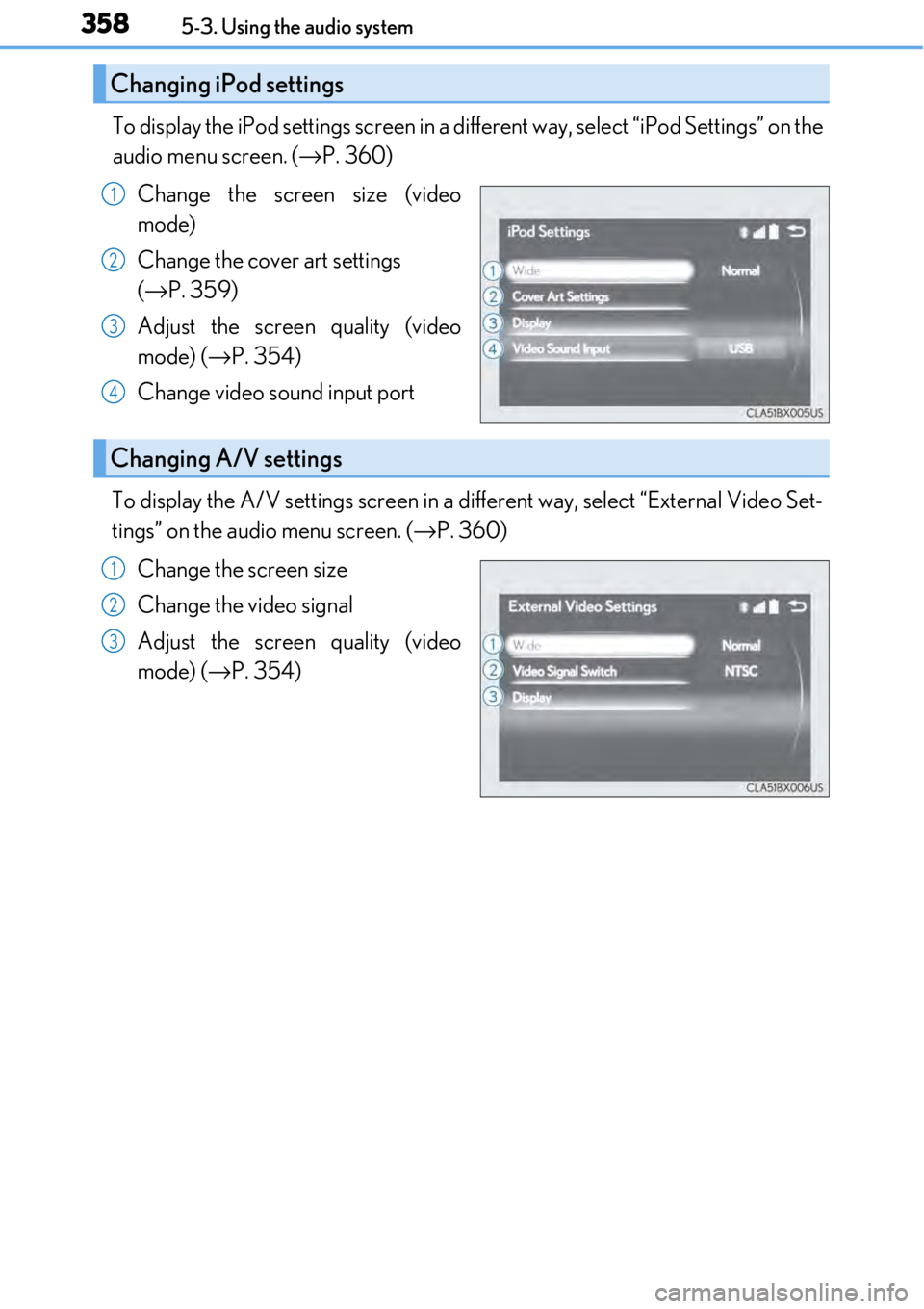 LEXUS RC300 2017 Owners Manual 3585-3. Using the audio system
To display the iPod settings screen in a different way, select “iPod Settings” on the
audio menu screen. ( →P. 360)
Change the screen size (video
mode)
Change the LEXUS RC300 2017 Owners Manual 3585-3. Using the audio system
To display the iPod settings screen in a different way, select “iPod Settings” on the
audio menu screen. ( →P. 360)
Change the screen size (video
mode)
Change the