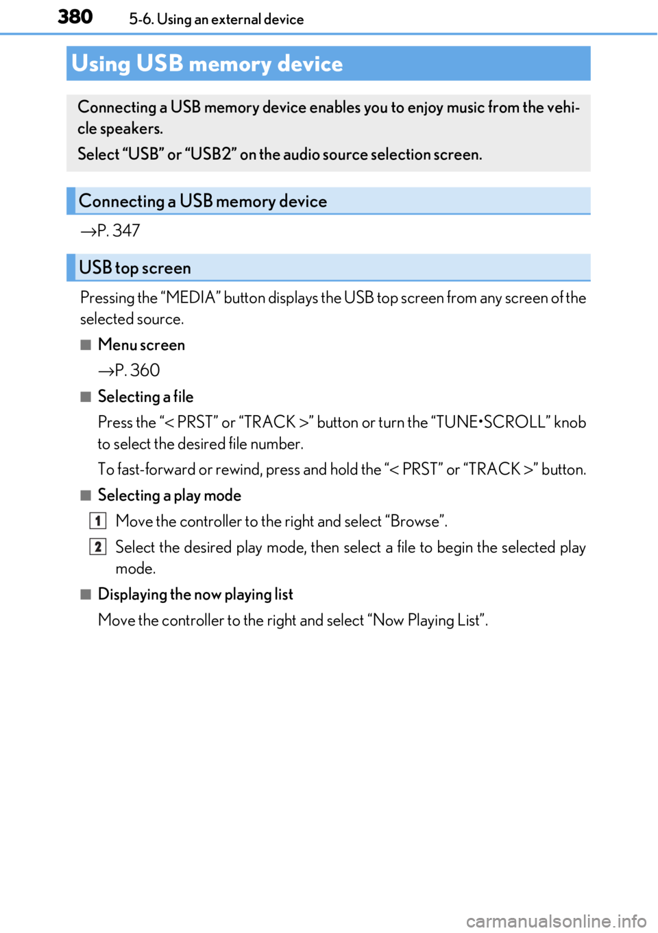 LEXUS RC300 2017  Owners Manual 3805-6. Using an external device
→P. 347
Pressing the “MEDIA” button displays the  USB top screen from any screen of the
selected source.
■Menu screen
→ P. 360
■Selecting a file
Press the 