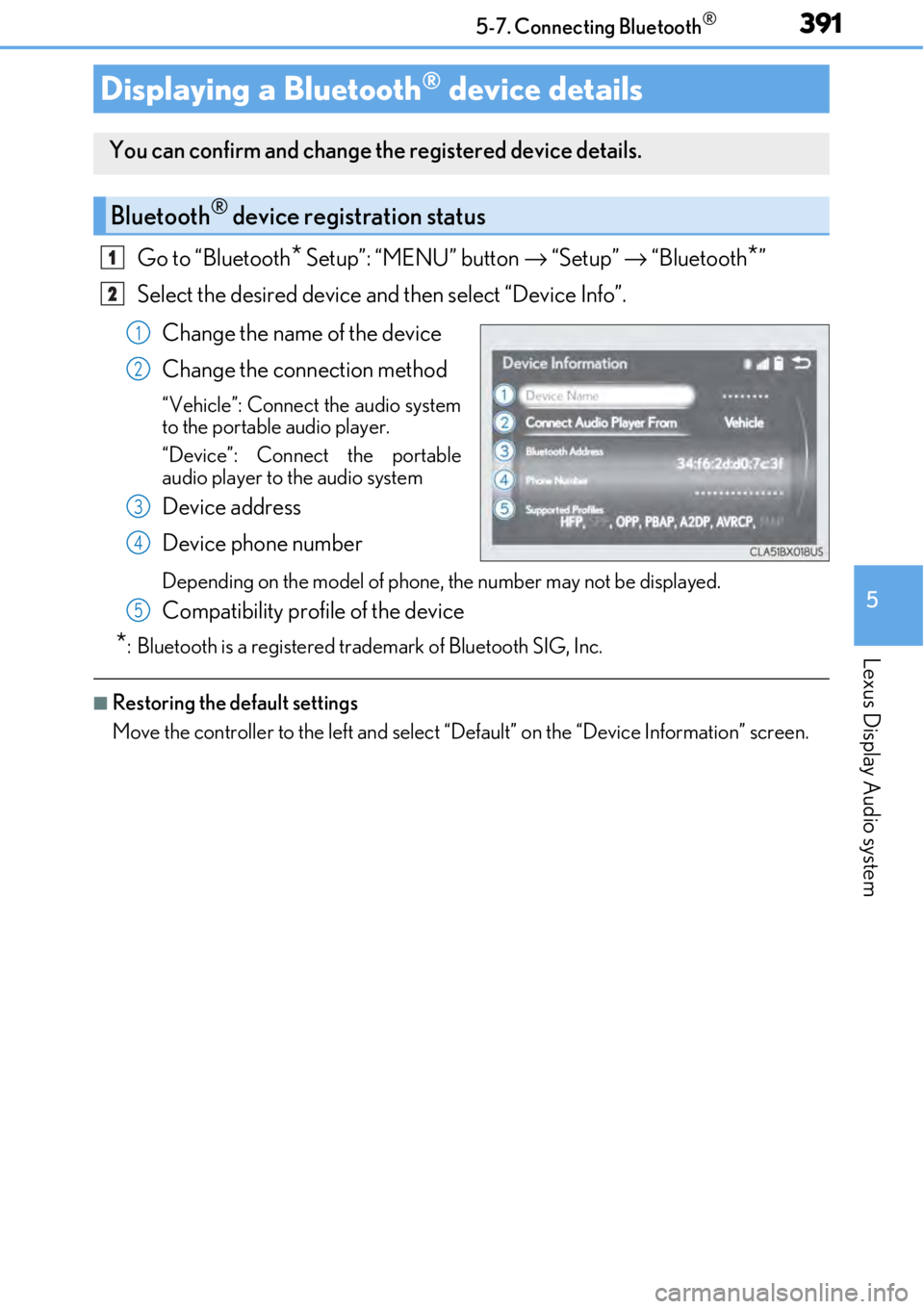 LEXUS RC300 2017  Owners Manual 3915-7. Connecting Bluetooth®
5
Lexus Display Audio system
Go to “Bluetooth* Setup”: “MENU” button → “Setup”  → “Bluetooth*”
Select the desired device and then select “Device In