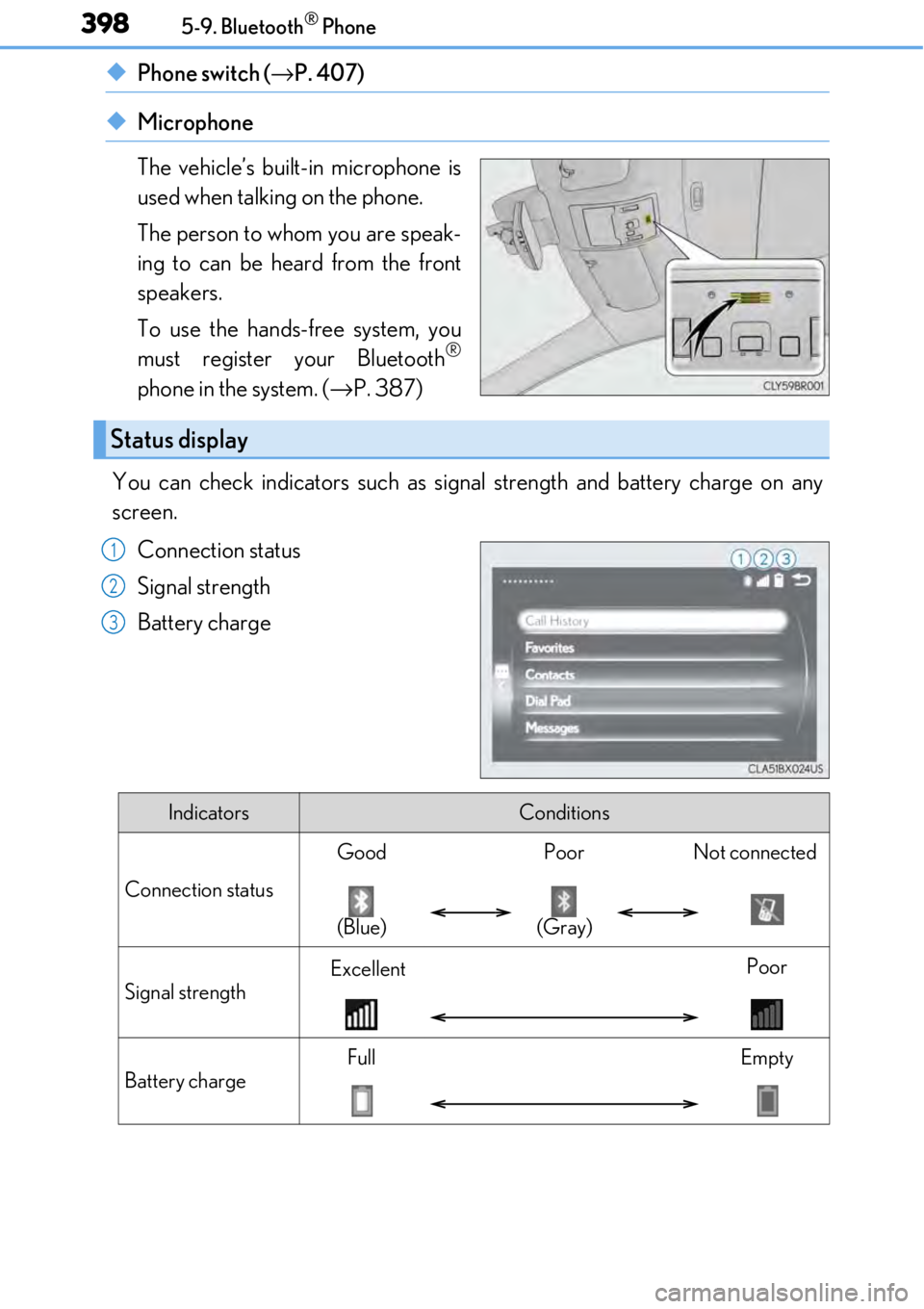 LEXUS RC300 2017  Owners Manual 3985-9. Bluetooth® Phone
◆Phone switch (→P. 407)
◆Microphone
The vehicle’s built-in microphone is
used when talking on the phone.
The person to whom you are speak-
ing to can be heard from th