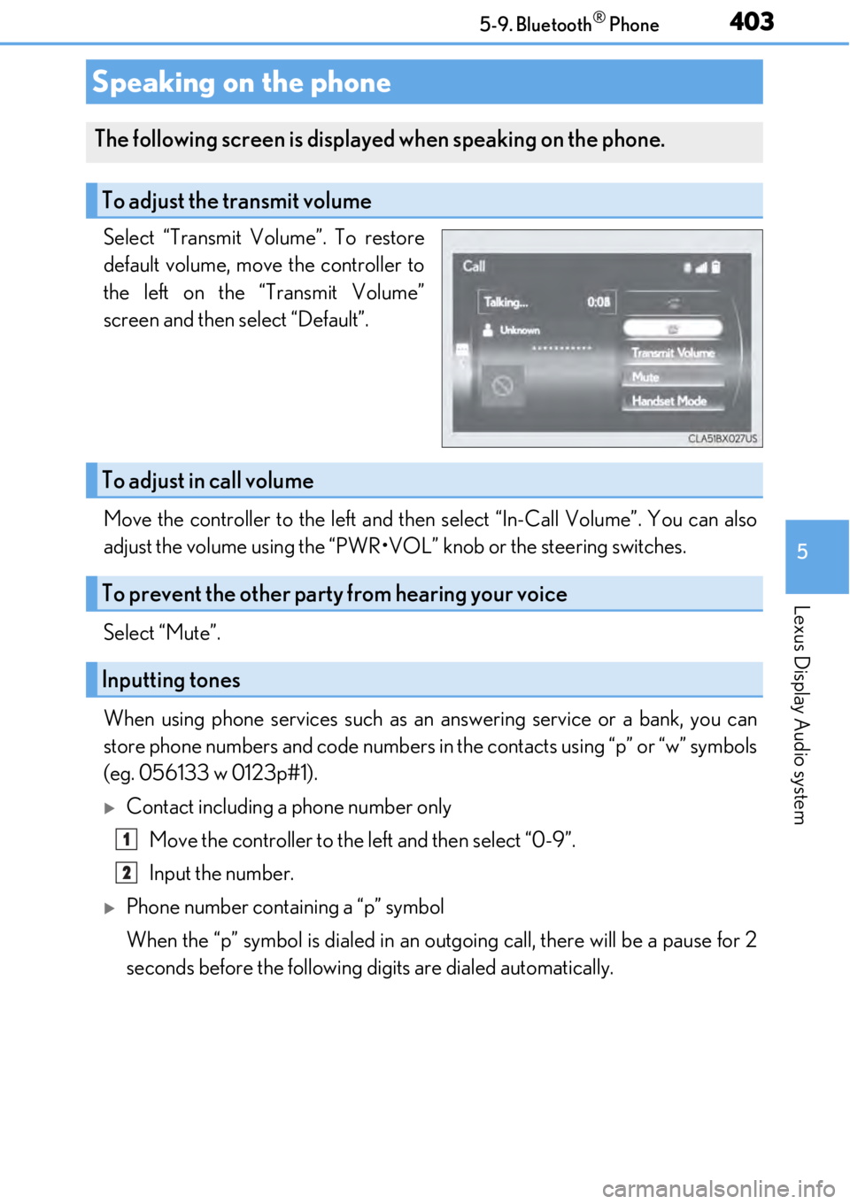 LEXUS RC300 2017 Owners Manual 4035-9. Bluetooth® Phone
5
Lexus Display Audio system
Select “Transmit Volume”. To restore
default volume, move the controller to
the left on the “Transmit Volume”
screen and then select “D LEXUS RC300 2017 Owners Manual 4035-9. Bluetooth® Phone
5
Lexus Display Audio system
Select “Transmit Volume”. To restore
default volume, move the controller to
the left on the “Transmit Volume”
screen and then select “D