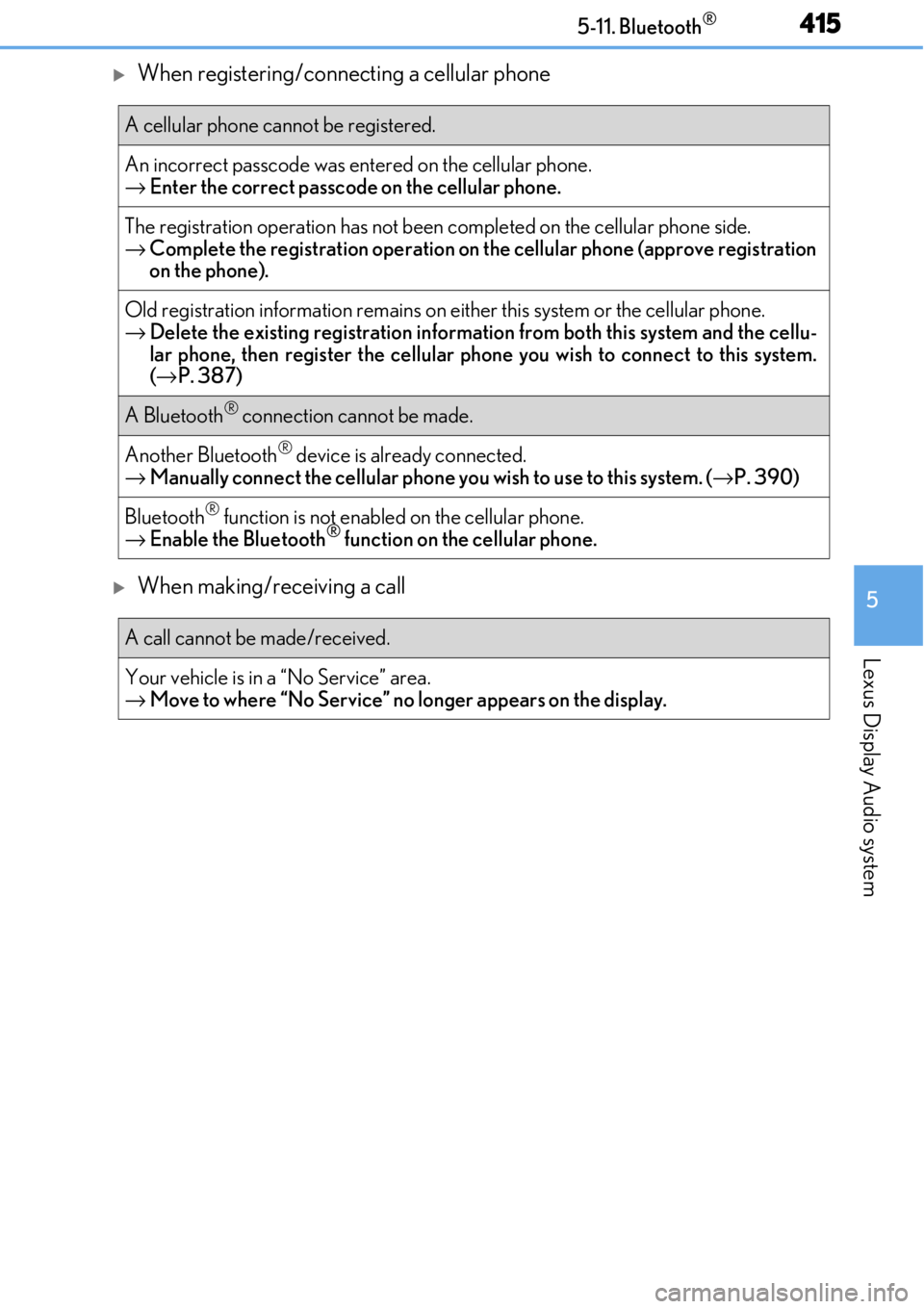 LEXUS RC300 2017 Owners Manual 4155-11. Bluetooth®
5
Lexus Display Audio system
When registering/connecting a cellular phone
When making/receiving a call
A cellular phone cannot be registered.
An incorrect passcode was enter LEXUS RC300 2017 Owners Manual 4155-11. Bluetooth®
5
Lexus Display Audio system
When registering/connecting a cellular phone
When making/receiving a call
A cellular phone cannot be registered.
An incorrect passcode was enter